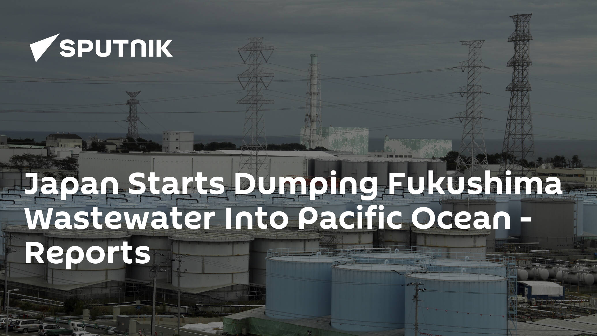 Japan Starts Dumping Fukushima Wastewater Into Pacific Ocean – Reports