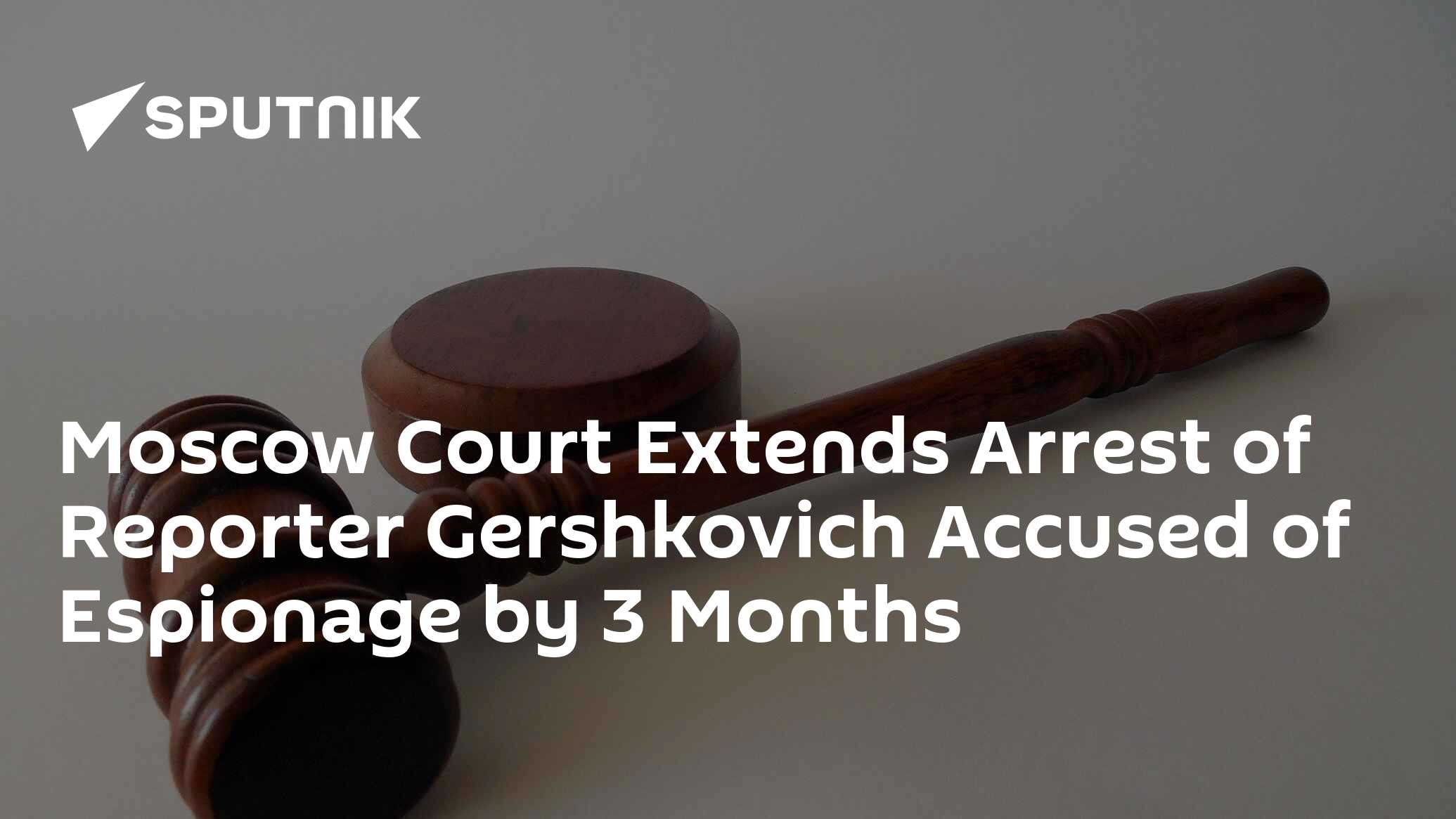 Moscow Court Extends Arrest Of Reporter Gershkovich Accused Of