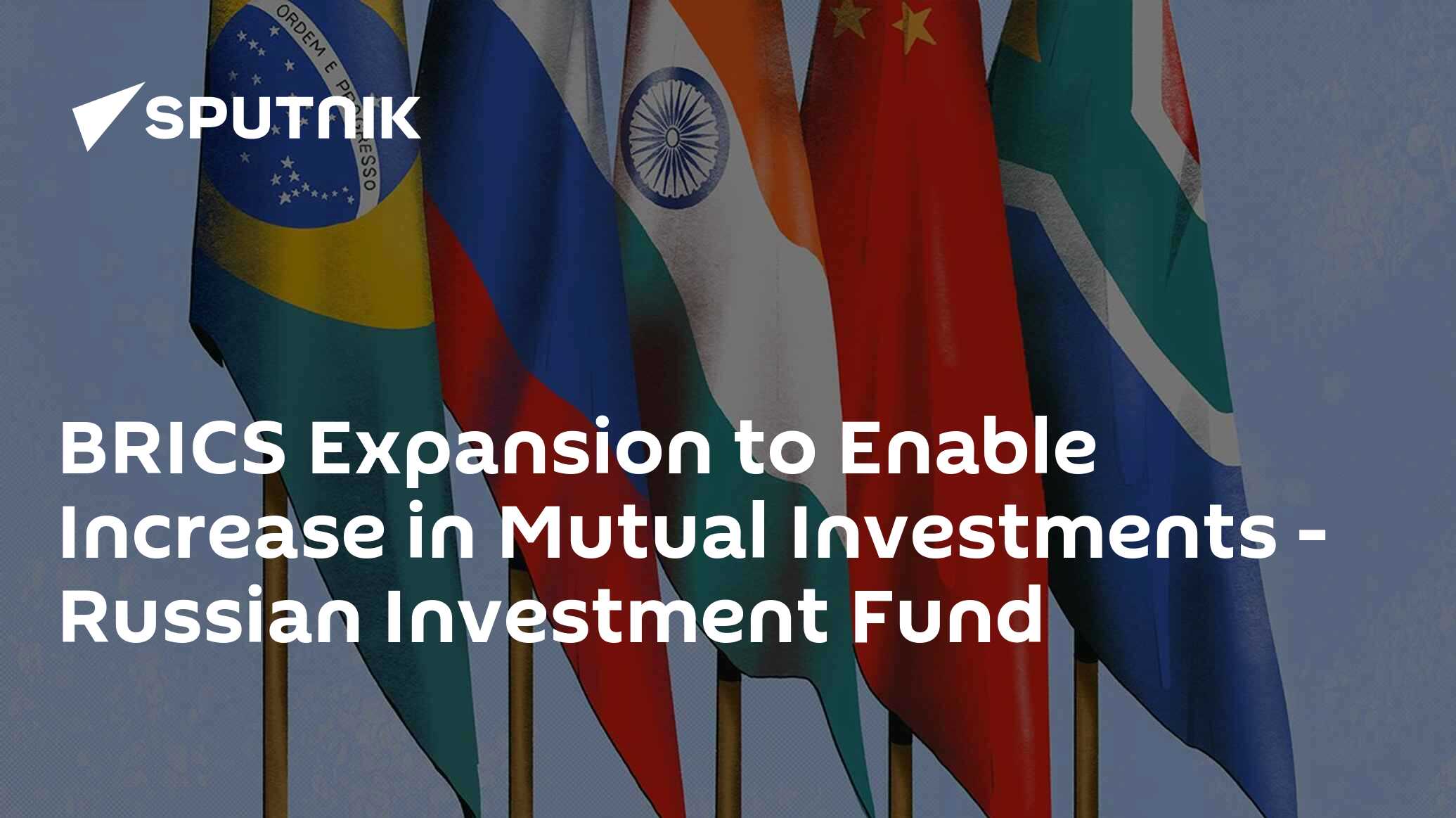 BRICS Expansion to Enable Increase in Mutual Investments Russian