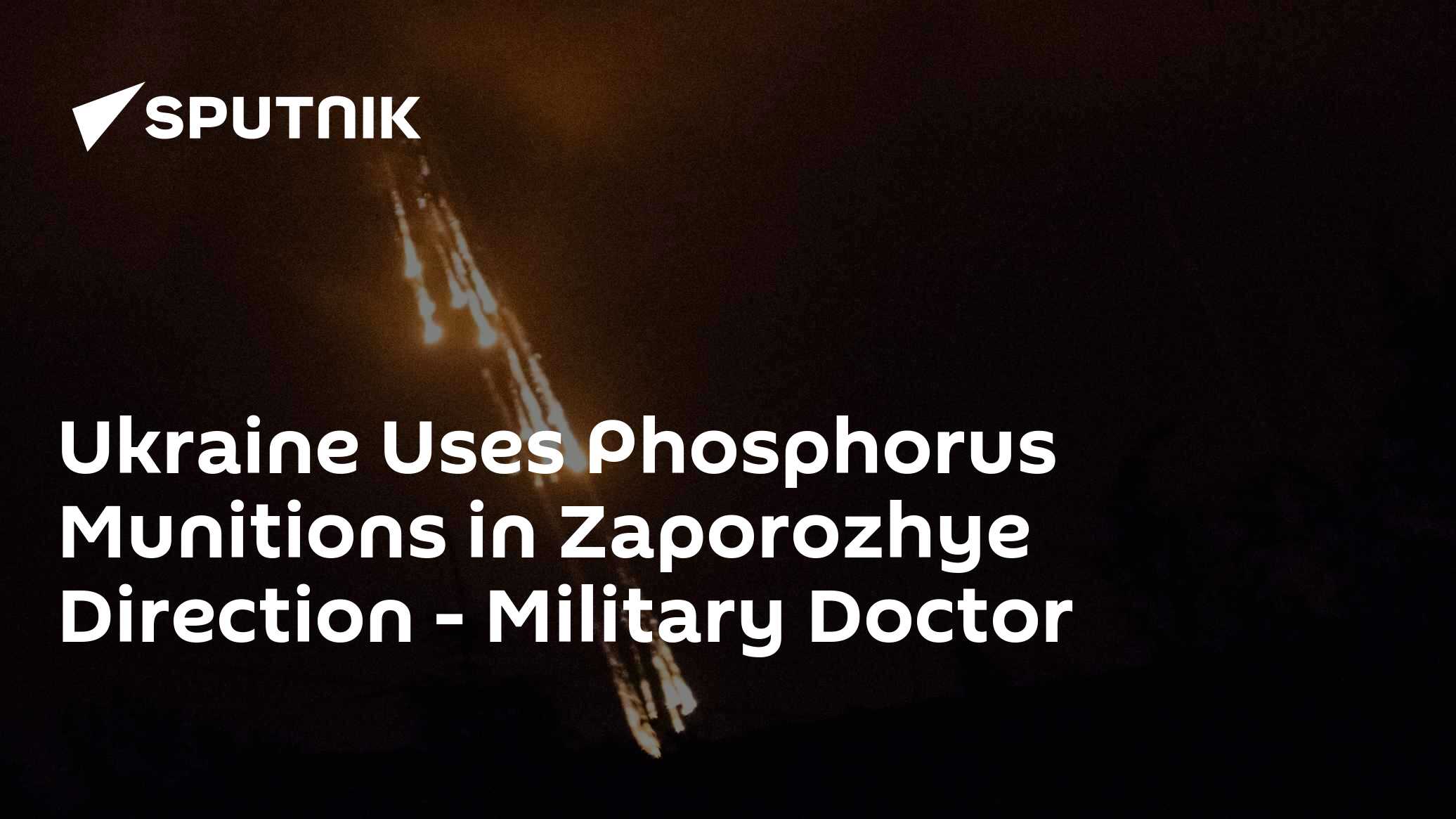 Ukraine Uses Phosphorus Munitions in Zaporozhye Direction - Vimarsana News