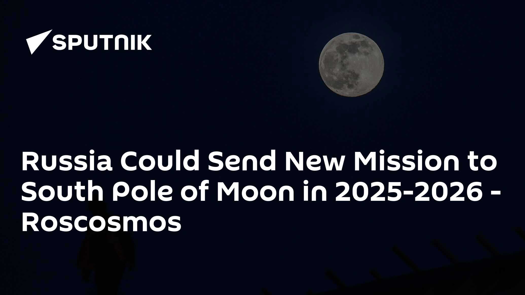 Russia Could Send New Mission to South Pole of Moon in 20252026