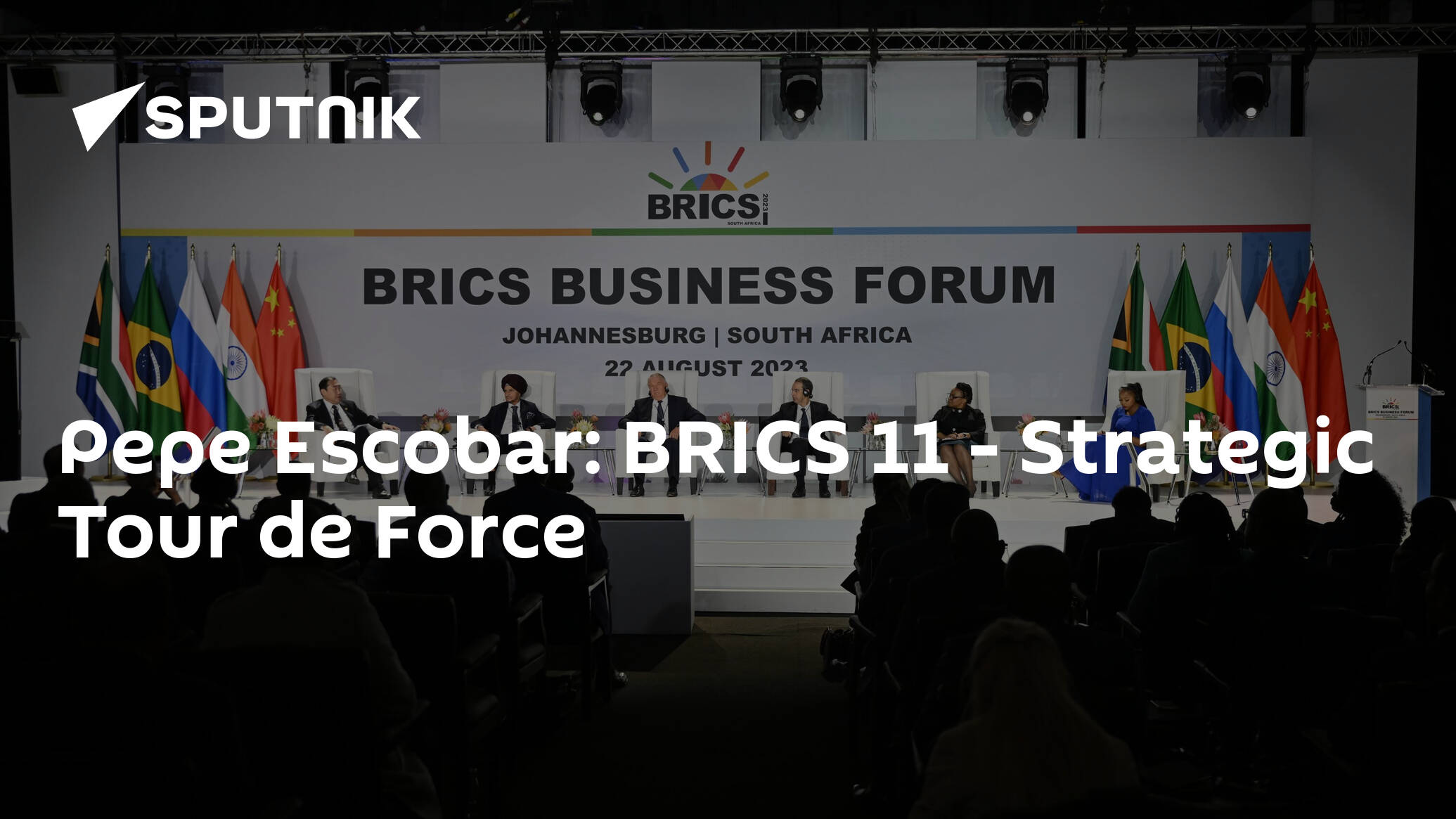 Pepe Escobar: BRICS 11 - Strategic Tour de Force