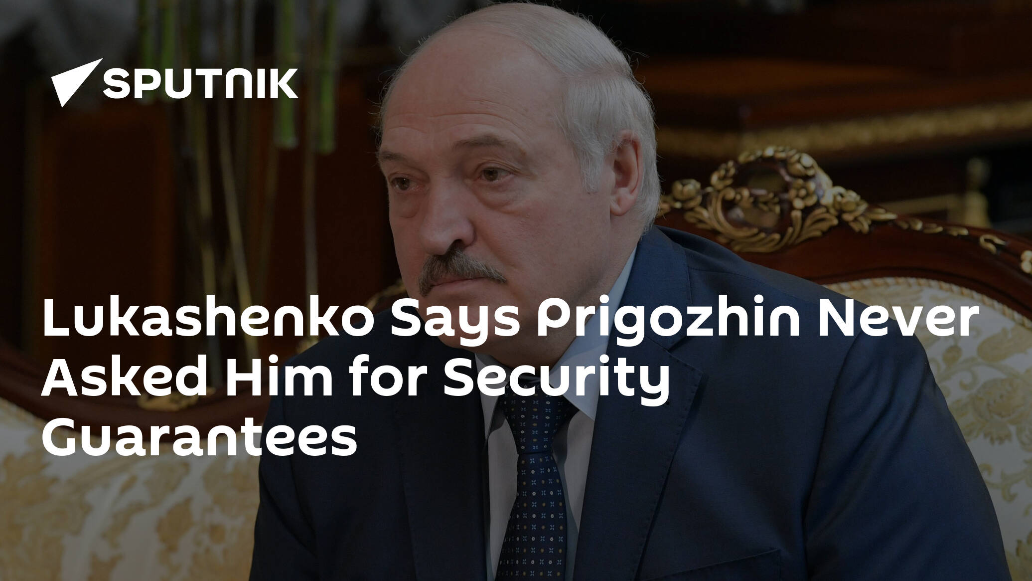 Lukashenko Says Prigozhin Never Asked Him for Security Guarantees