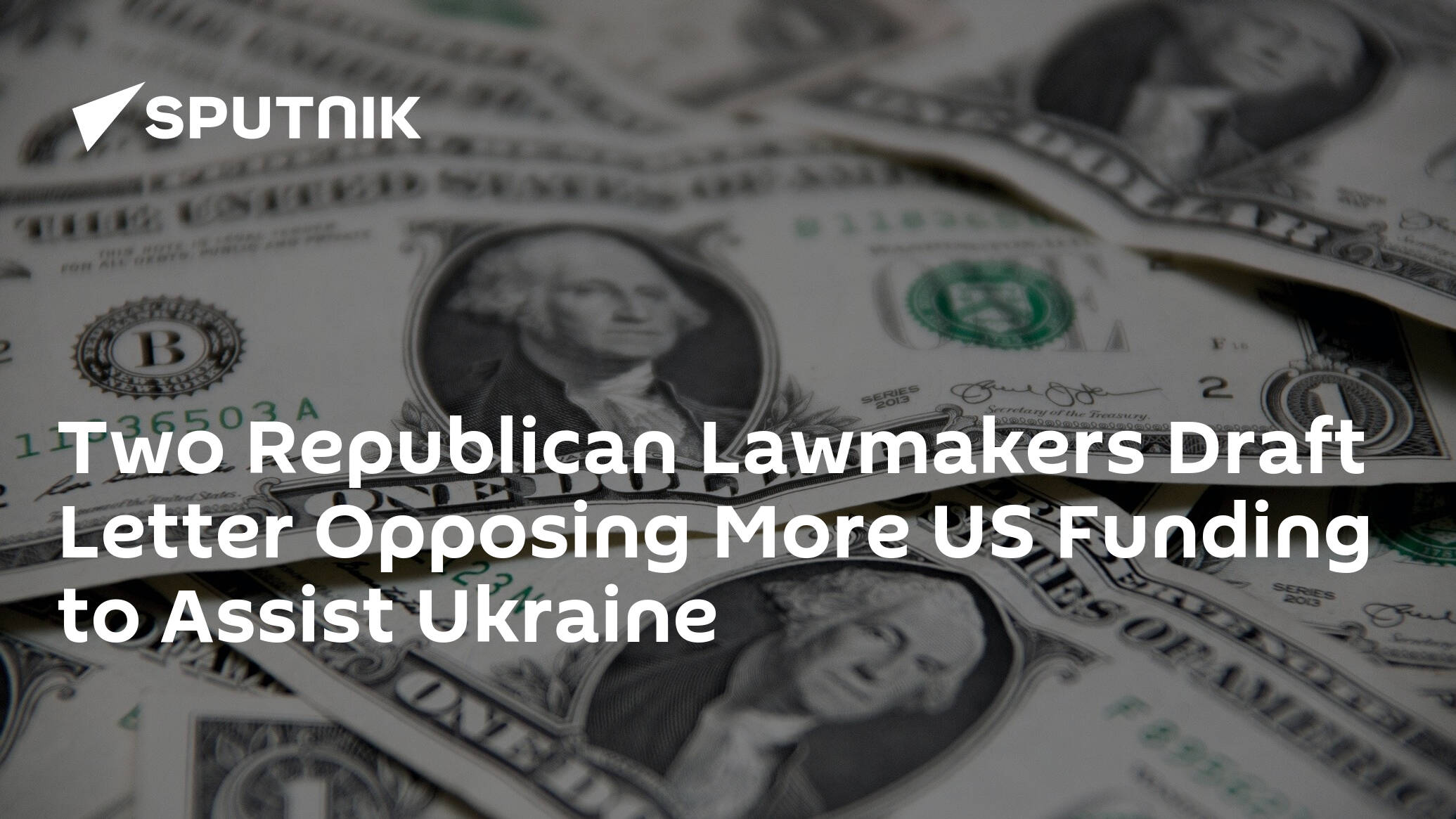 Two Republican Lawmakers Draft Letter Opposing More US Funding to Assist Ukraine