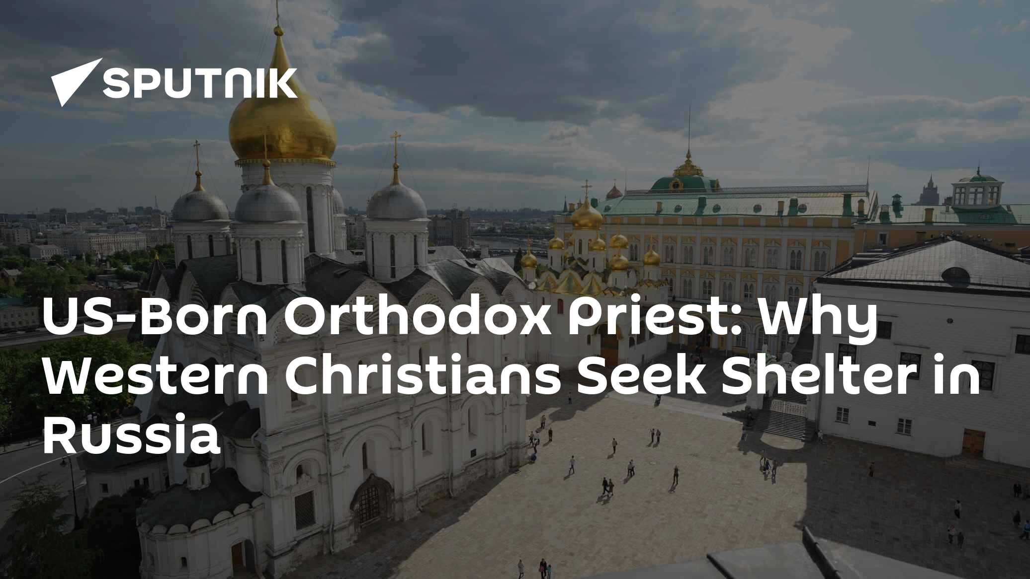 US-Born Orthodox Priest: Russia is Land Where Family Values and Faith Respected - Vimarsana News