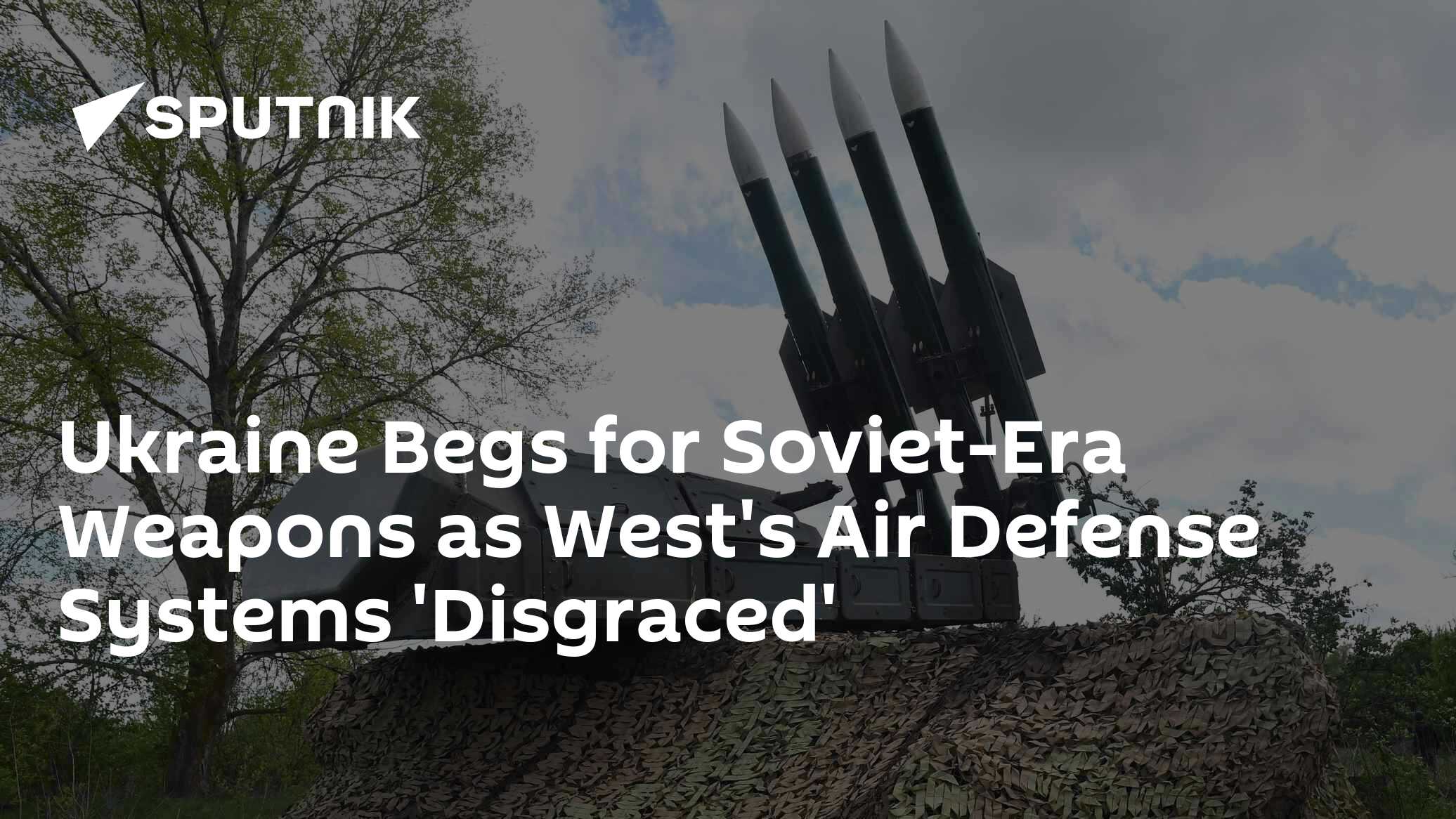 Ukraine Begs for Soviet-Era Weapons as West's Air Defense Systems 'Disgraced' - Vimarsana News