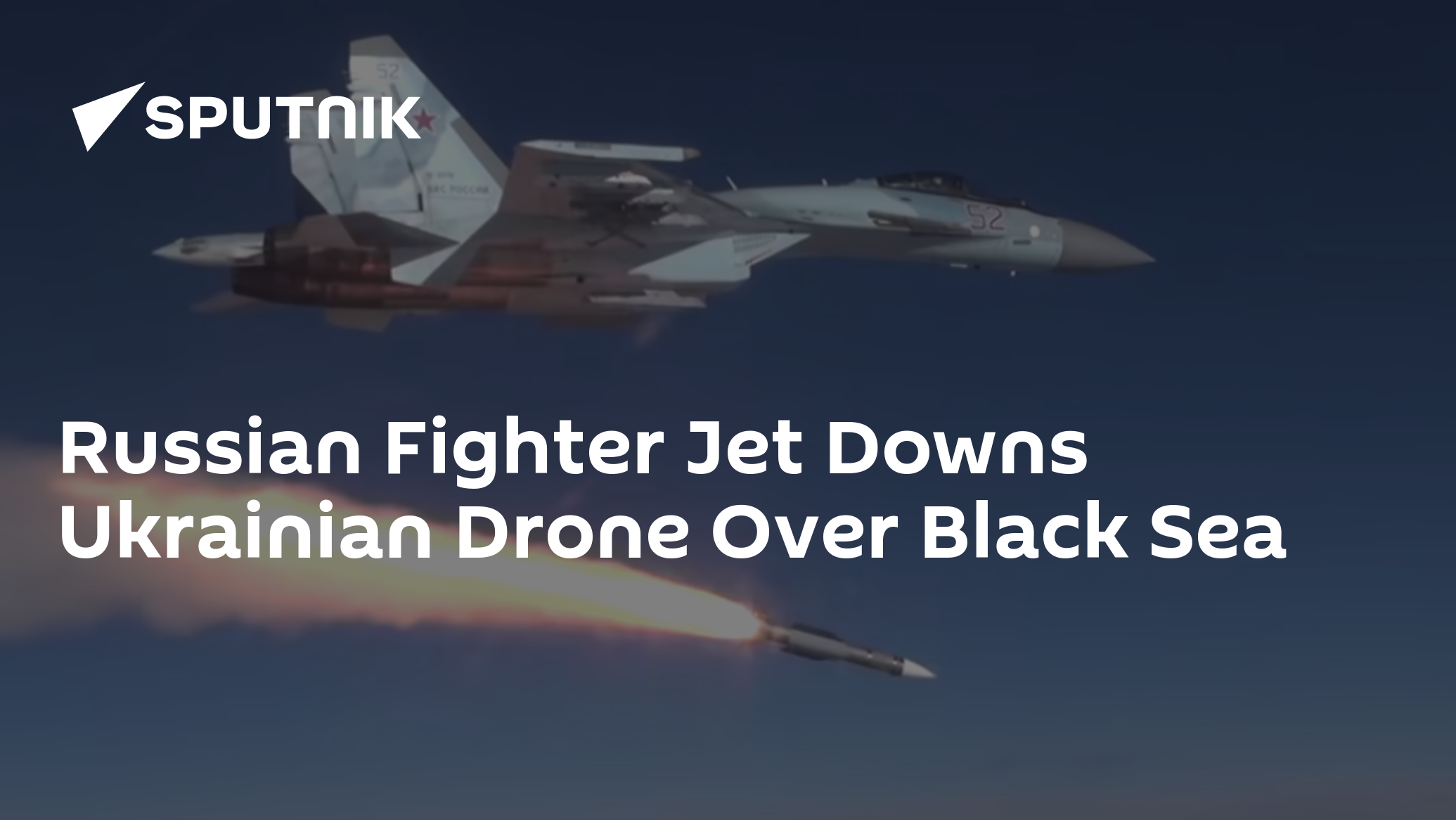 Russian Fighter Jet Downs Ukrainian Drone Over Black Sea