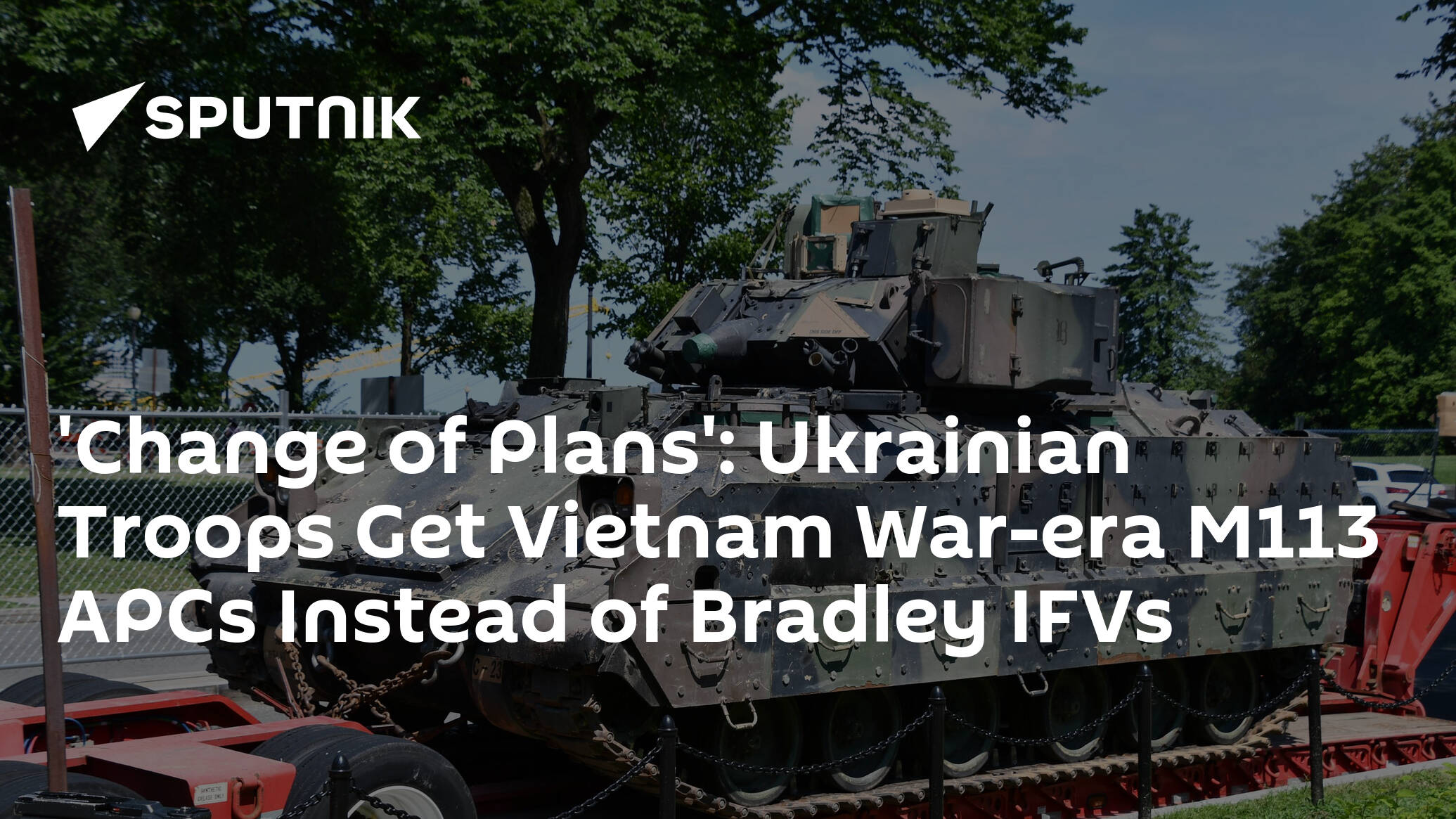 'Change of Plans': Ukrainian Troops Get Vietnam War-era M113 APCs Instead of Bradley IFVs