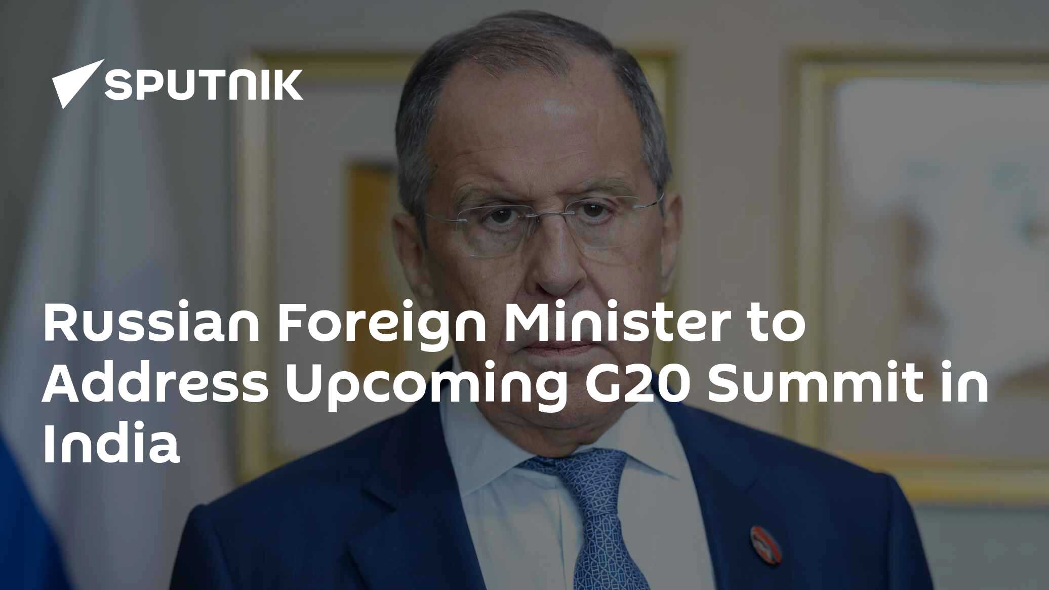 Russian Foreign Minister to Address Upcoming G20 Summit in India - Vimarsana News