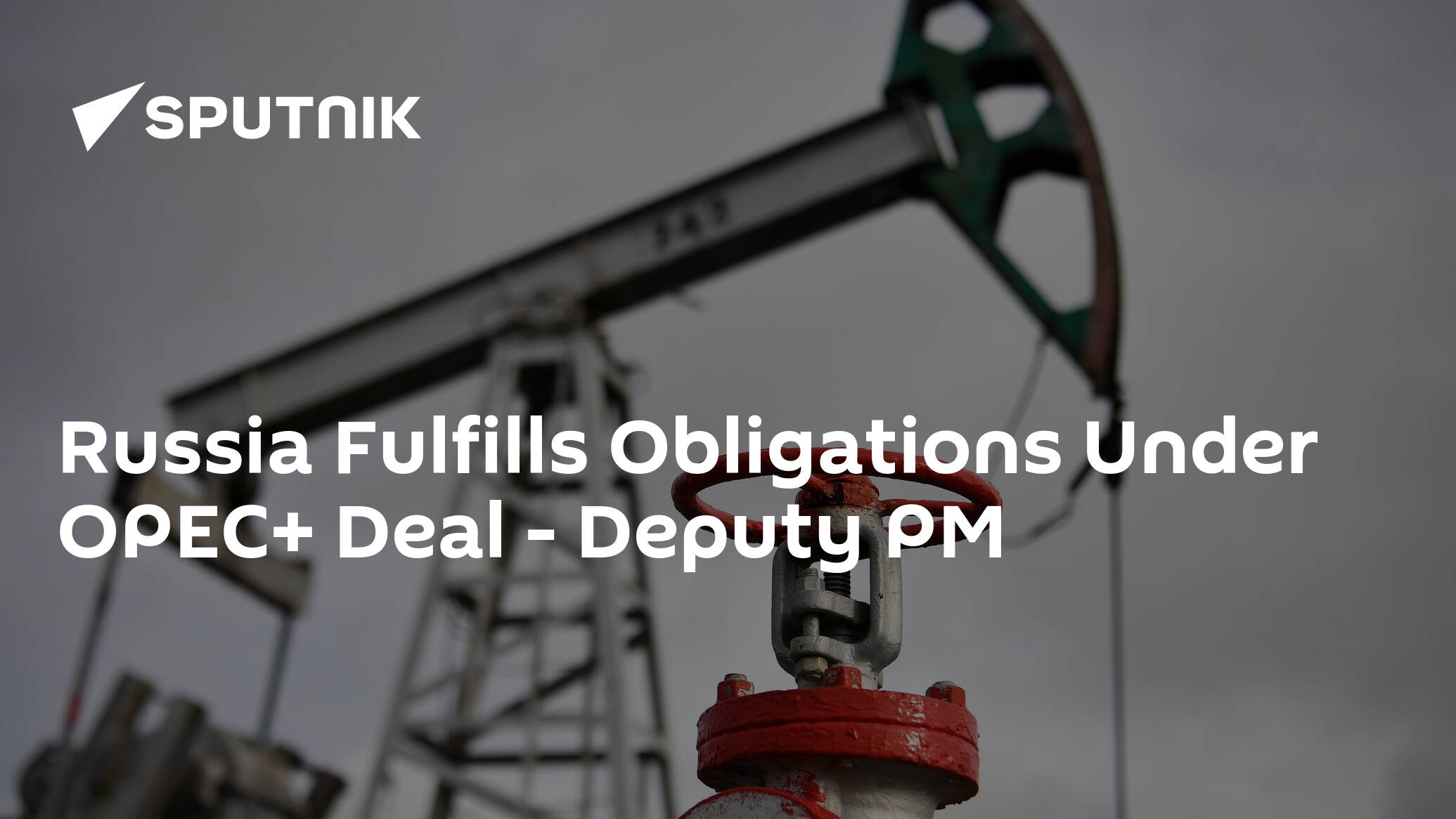 Russia Fulfills Obligations Under OPEC+ Deal – Deputy PM