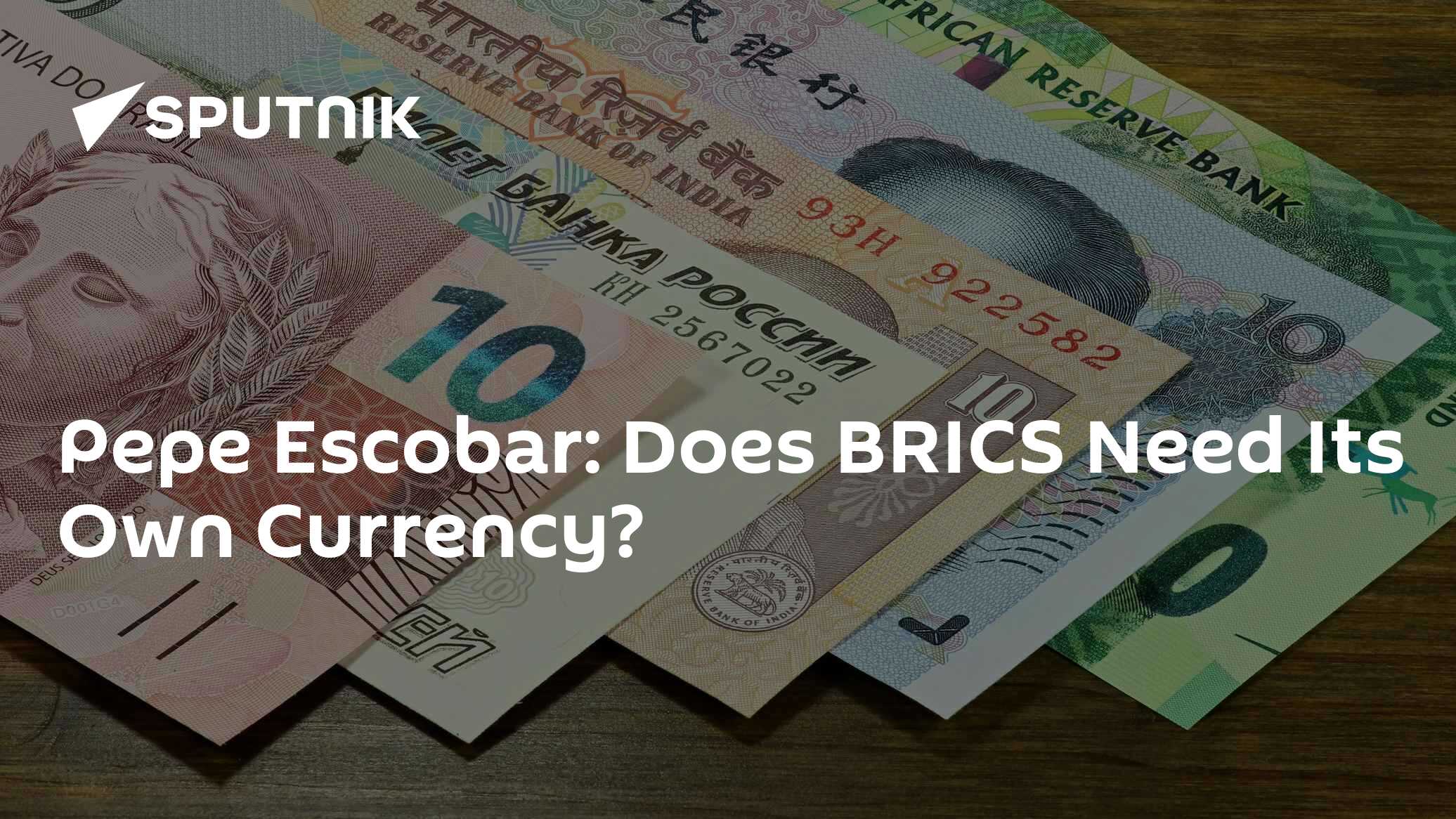 Pepe Escobar: Does BRICS Need Its Own Currency? - Vimarsana News