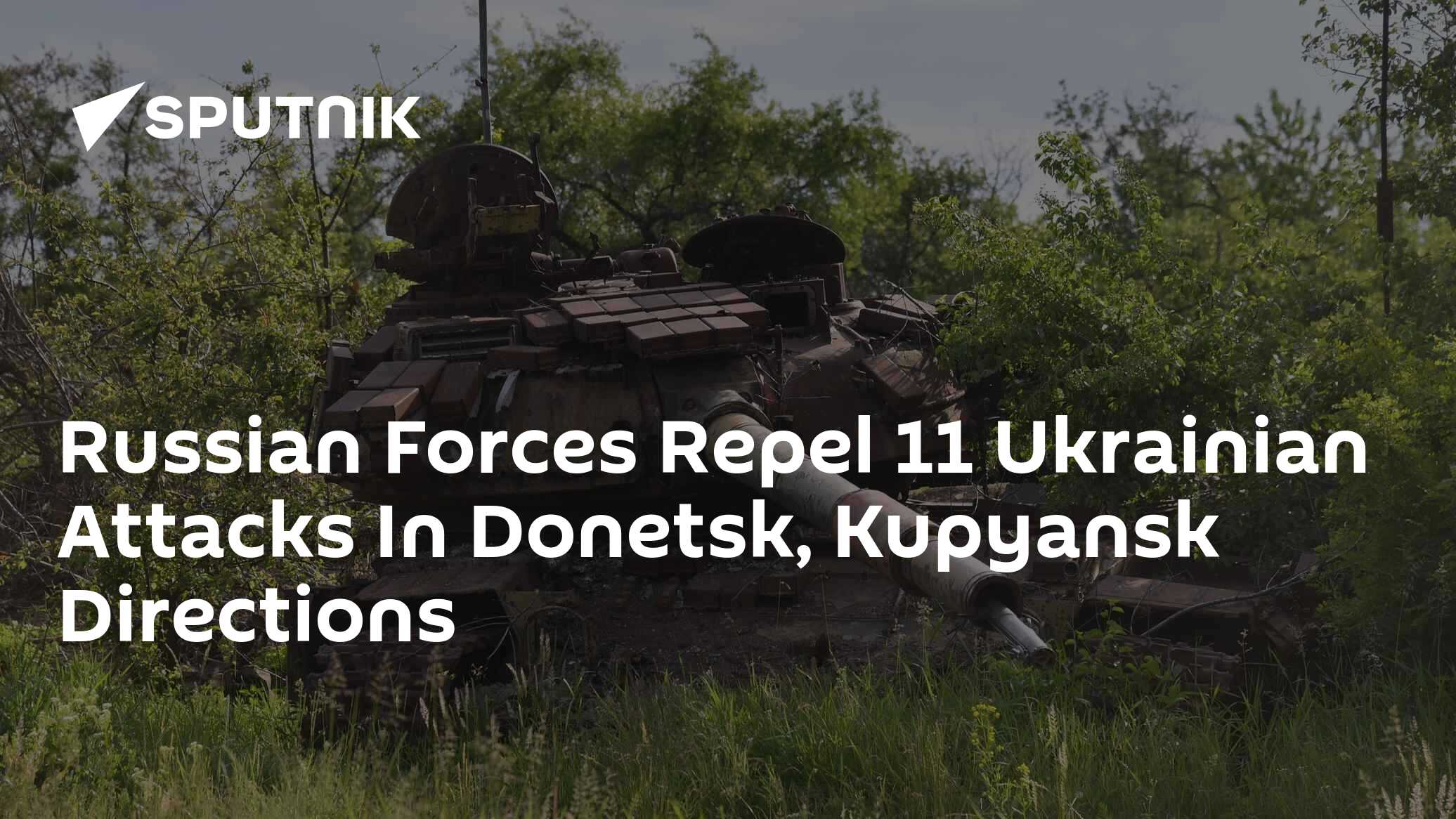 Russian Forces Repel 11 Ukrainian Attacks In Donetsk, Kupyansk Directions - Vimarsana News