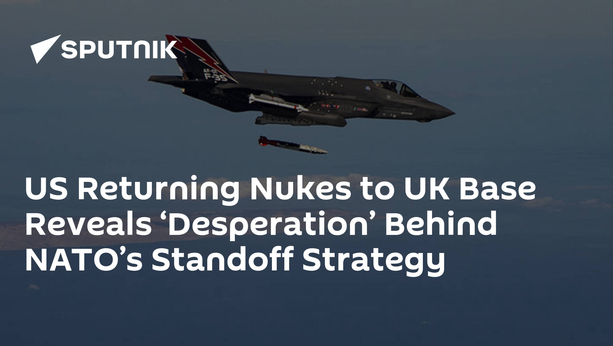 US Returning Nukes, F-35s to UK Base Reveals ‘Desperation’ Behind NATO’s Outdated Standoff Strategy