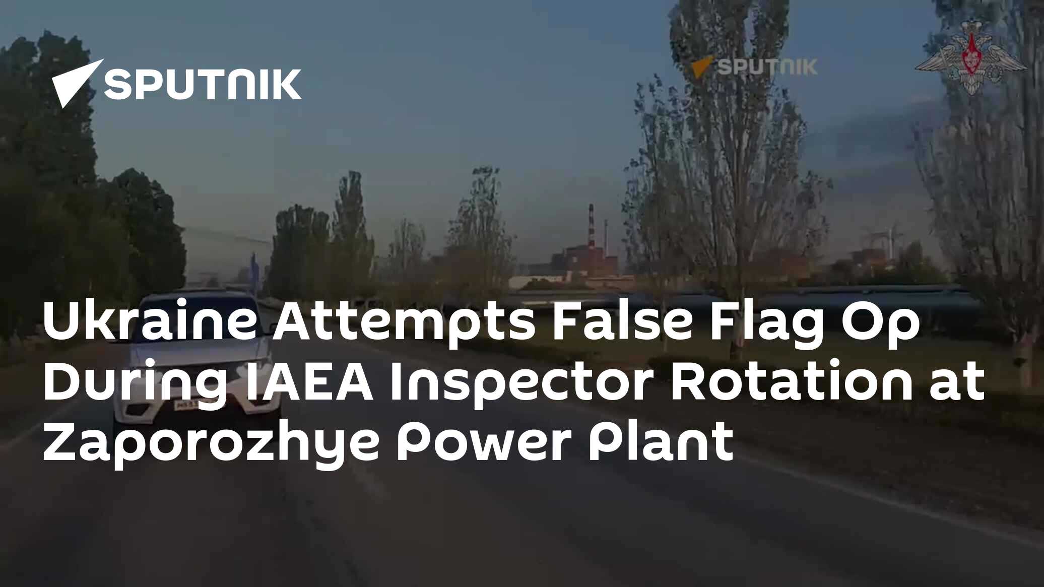 Ukraine Attempts False Flag Op During IAEA Inspector Rotation at