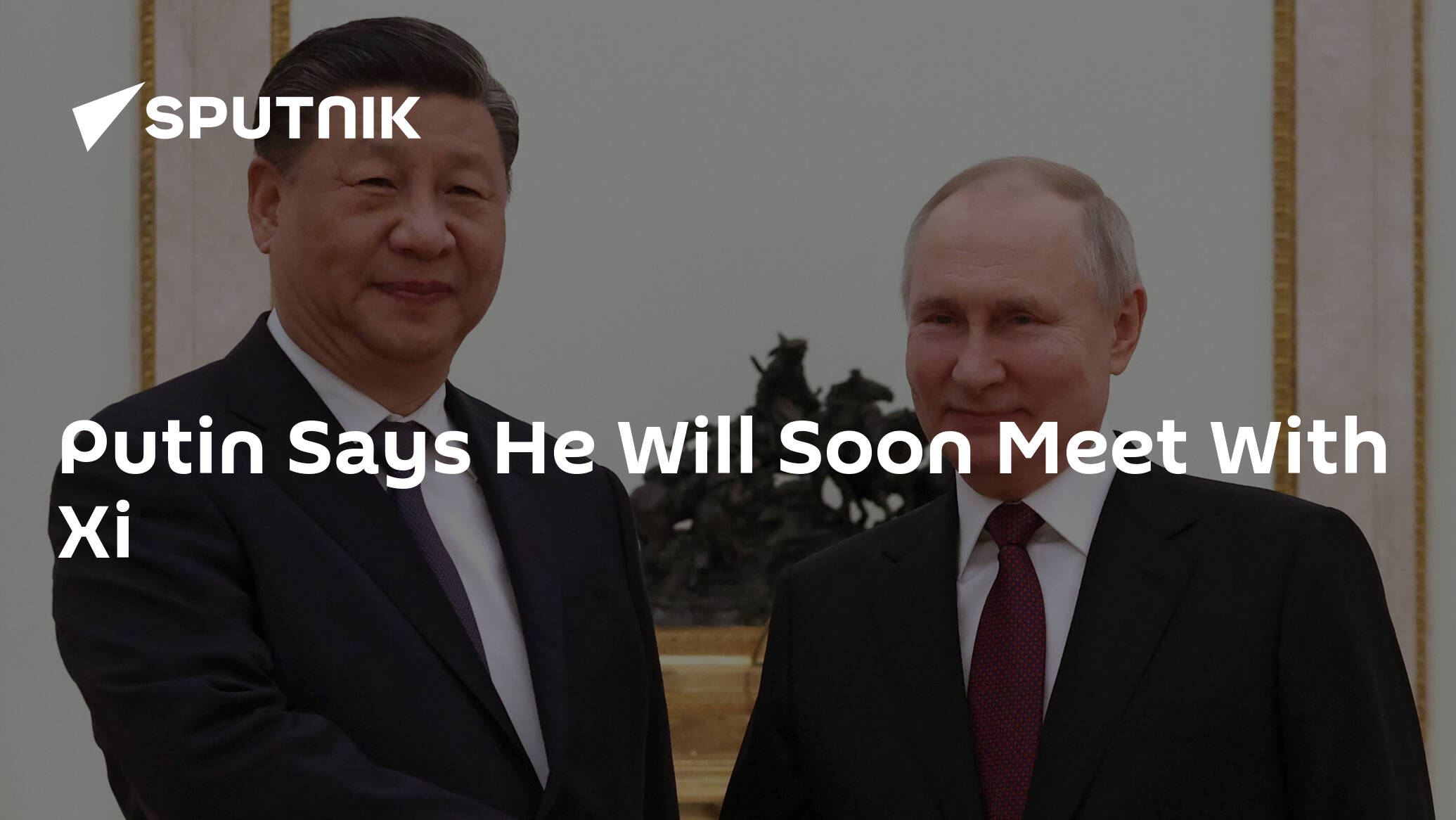 Putin Says He Will Soon Meet With Xi