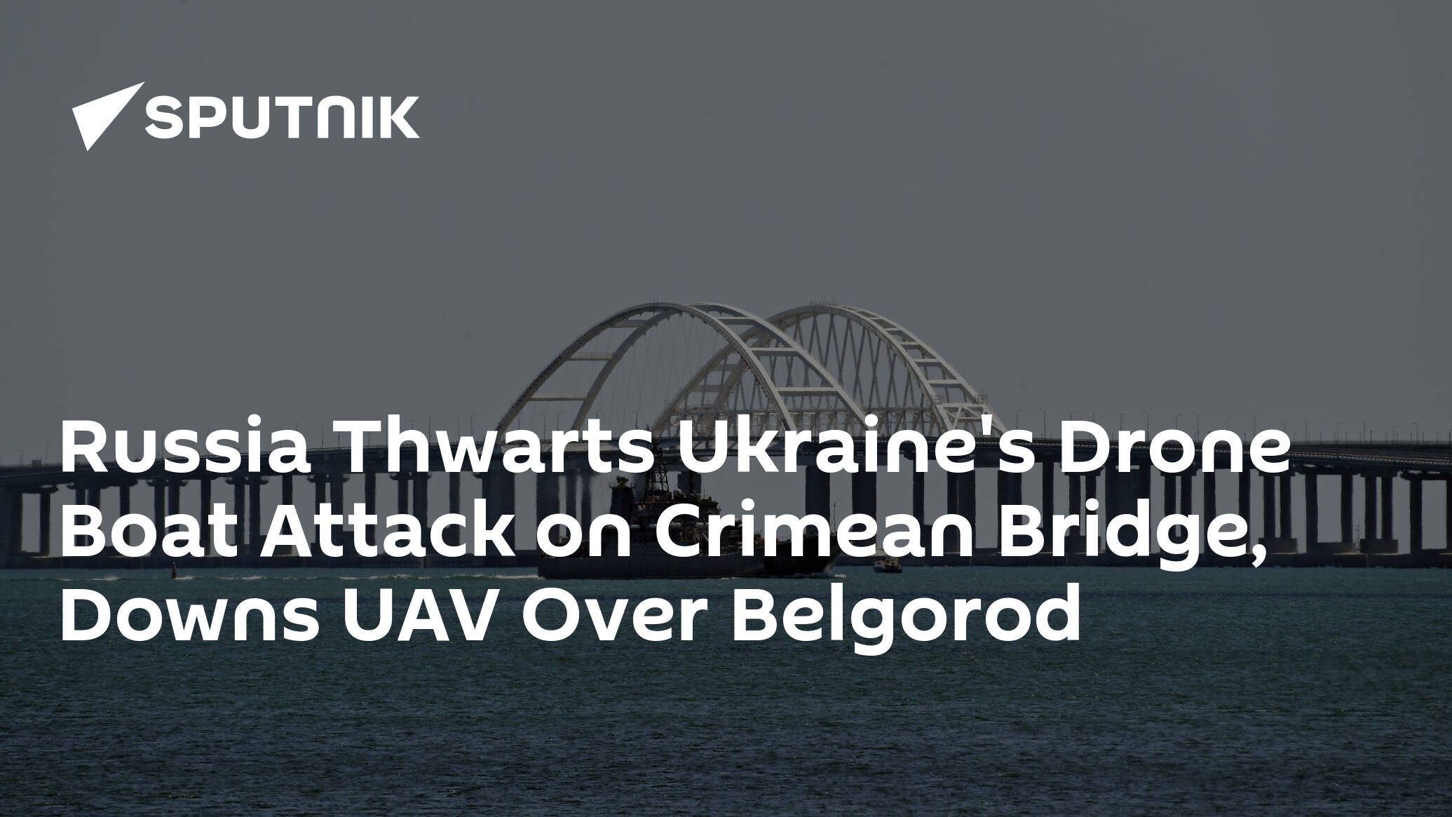 Russia Thwarts Ukraine's Drone Boat Attack on Crimean Bridge, Downs UAV Over Belgorod