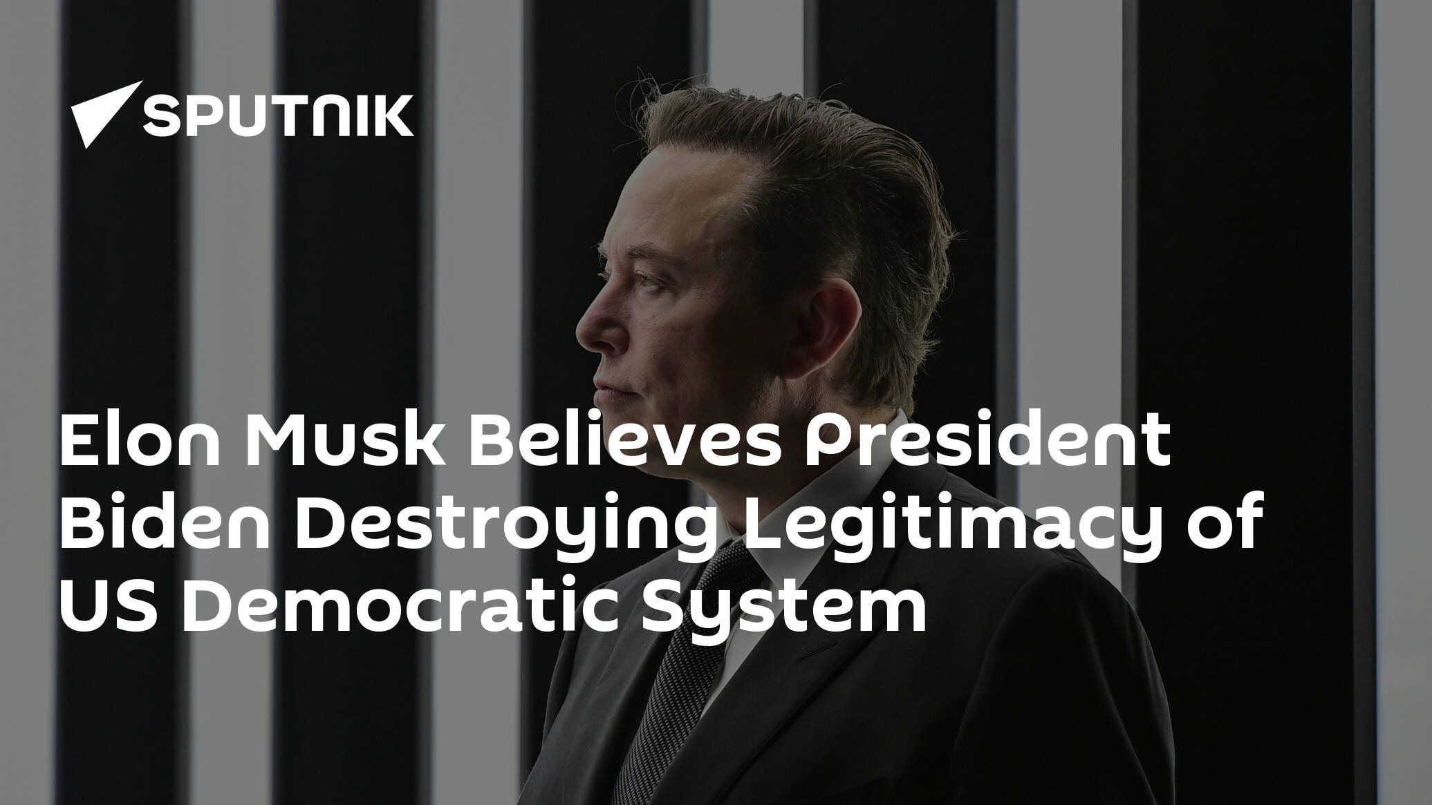 Elon Musk Believes President Biden Destroying Legitimacy of US Democratic System