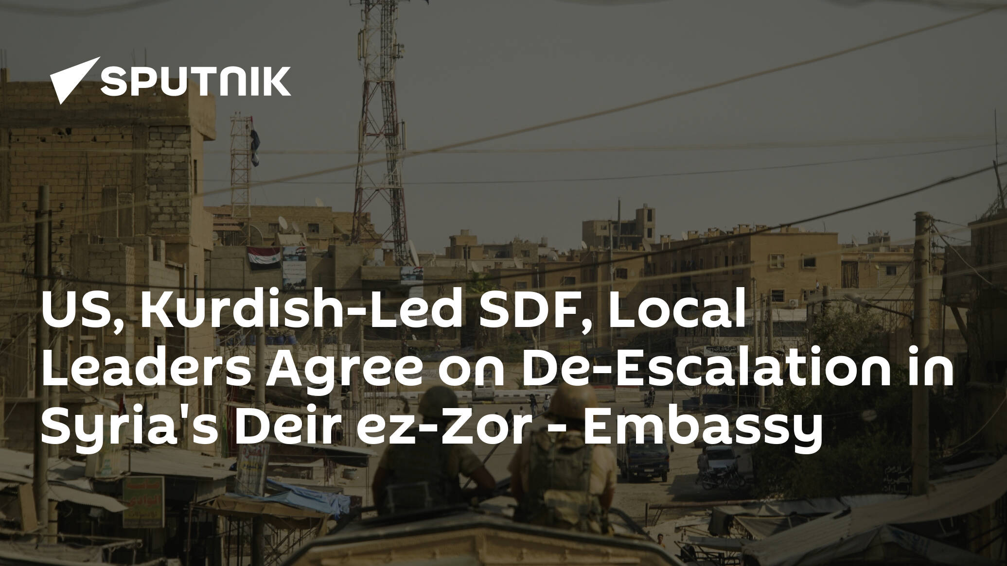 US, Kurdish-Led SDF, Local Leaders Agree on De-Escalation in Syria's Deir ez-Zor – Embassy