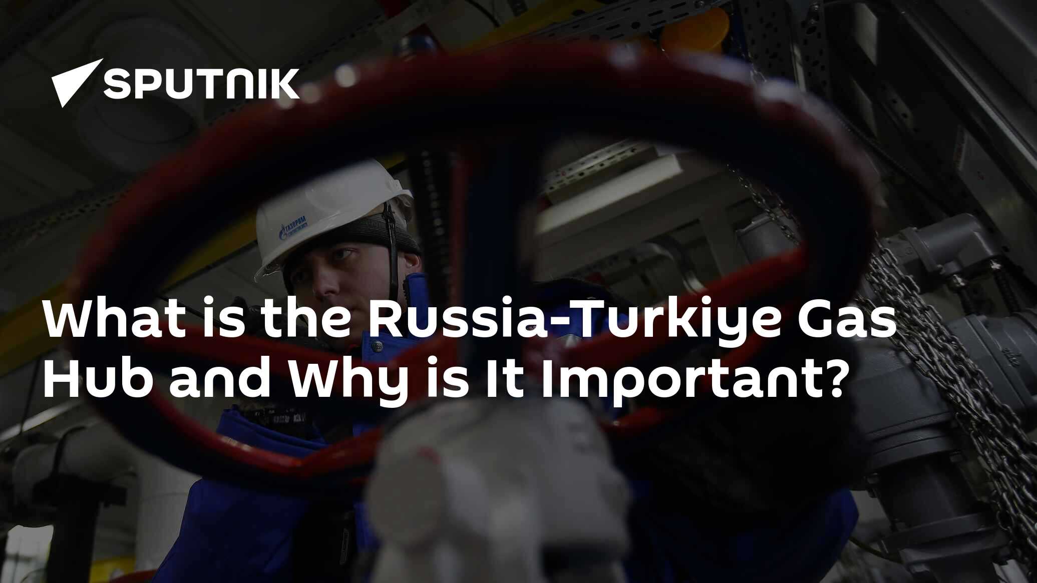 What is the Russia-Turkiye Gas Hub and Why is It Important?