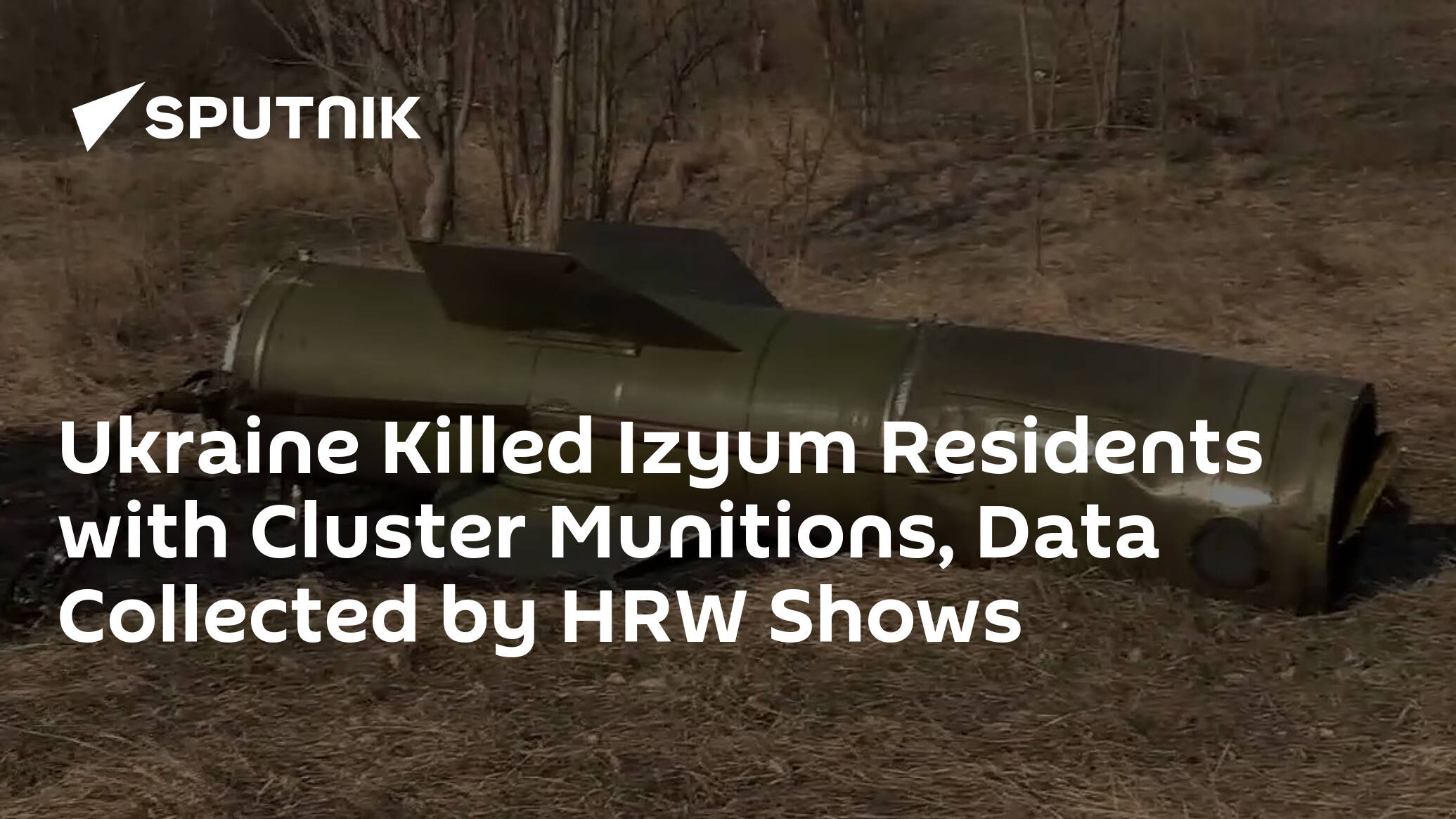 Ukraine Killed Izyum Residents with Cluster Munitions, Data Collected by HRW Shows