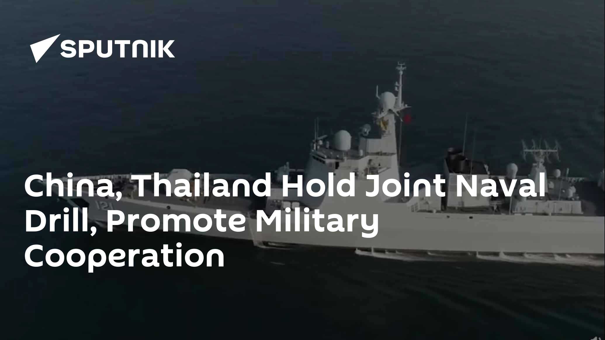 China, Thailand Hold Joint Naval Drill, Promote Military Cooperation