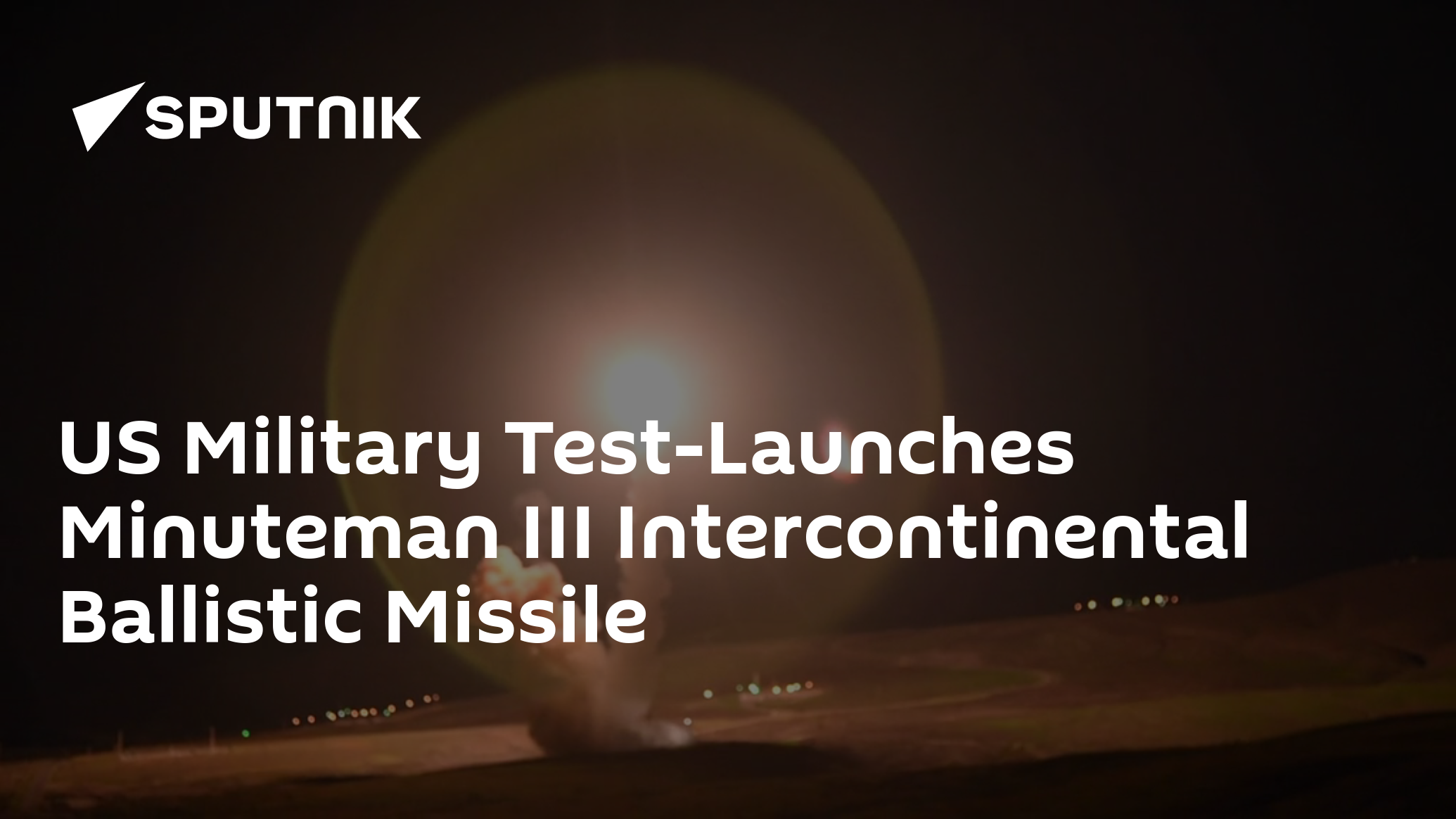 US Military Test-Launches Minuteman III Intercontinental Ballistic Missile