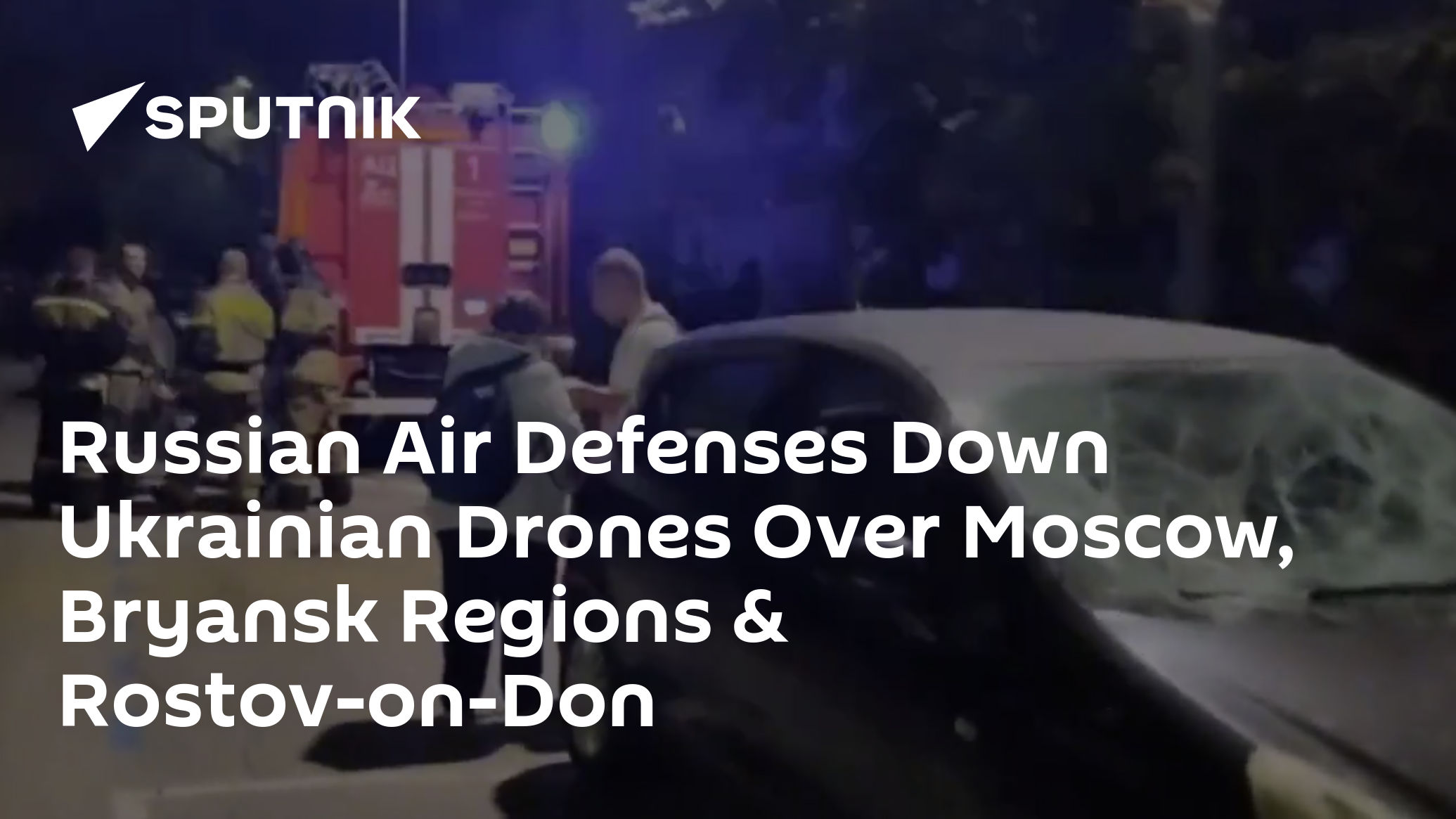 Russian Air Defenses Down Ukraine Drones Over Moscow Region, Rostov-on-Don City