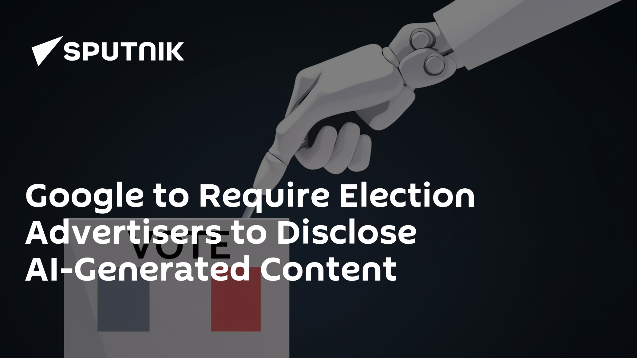 Google Will Require Election Advertisers to Disclose AI-Generated Content