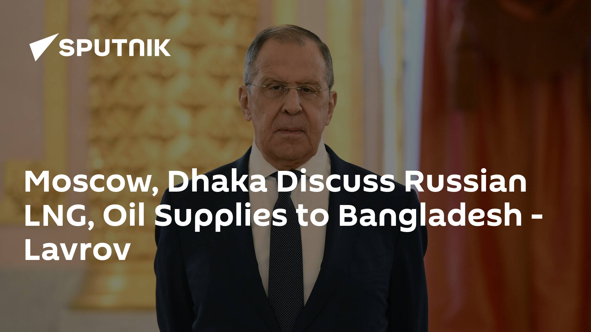 Moscow, Dhaka Discuss Russian LNG, Oil Supplies to Bangladesh – Lavrov