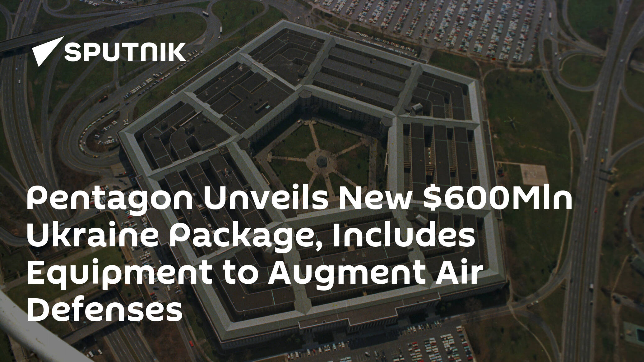 Pentagon Unveils New 0Mln Ukraine Package, Includes Equipment to Augment Air Defenses