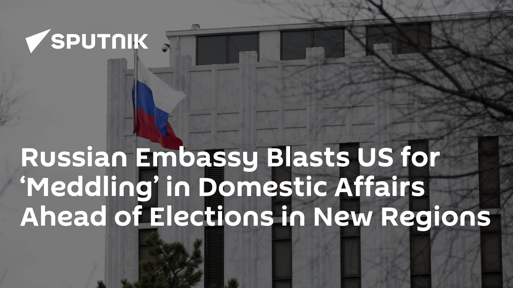 Russian Embassy Blasts US for ‘Meddling’ in Domestic Affairs Ahead of Elections in New Regions