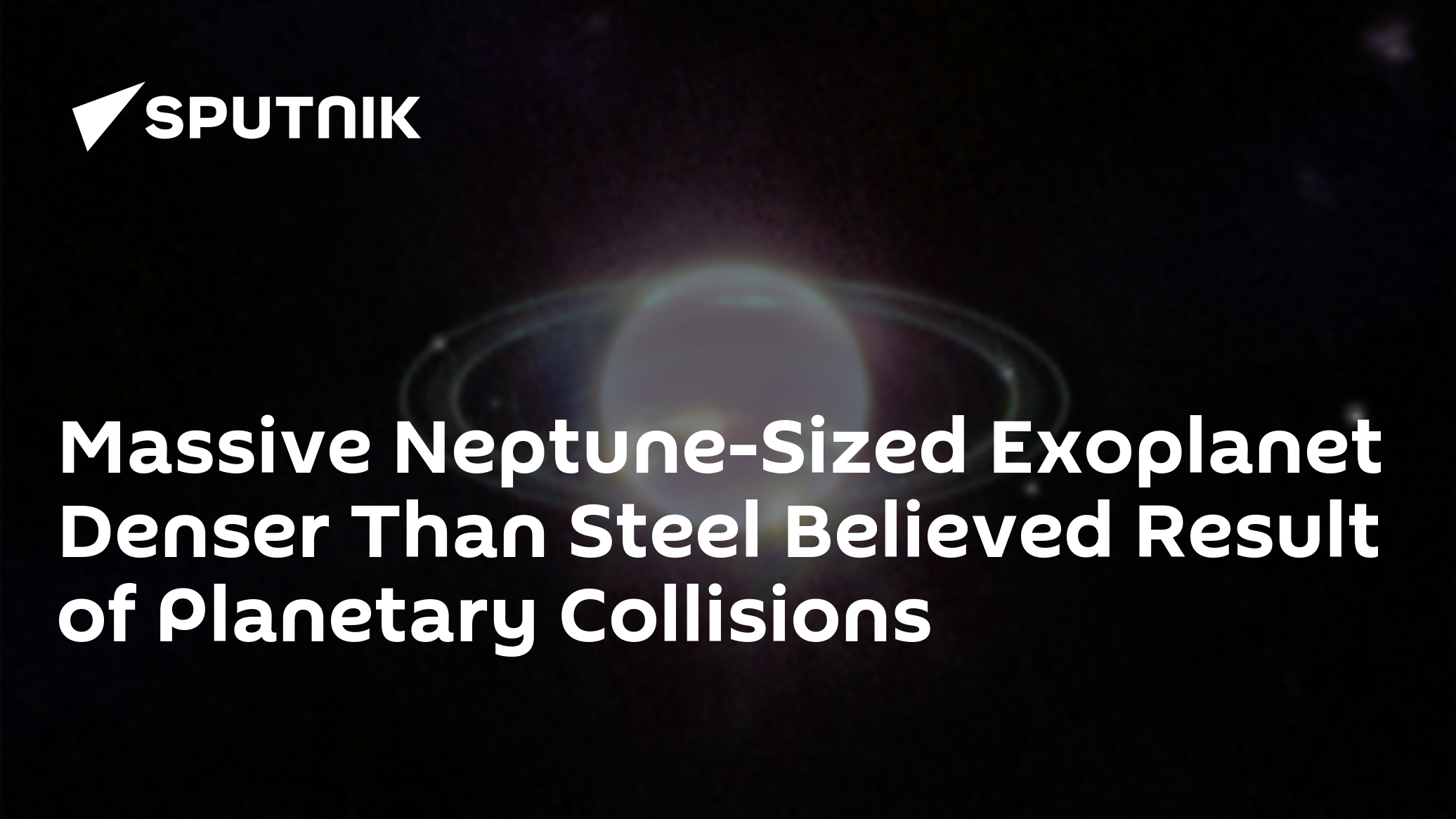 NeptuneSized Denser Than Steel Believed Result of