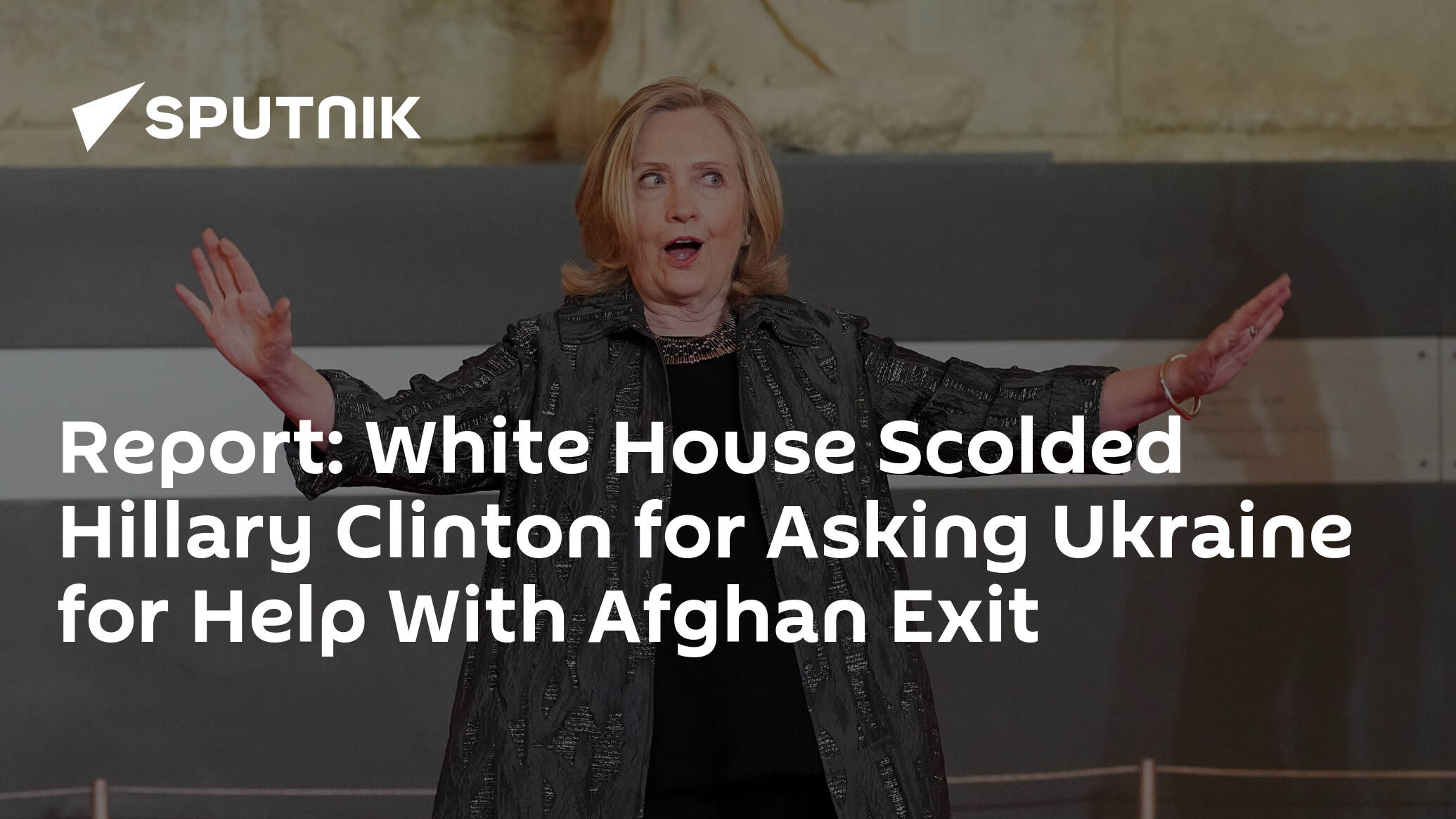 Report: White House Scolded Hillary Clinton for Asking Ukraine for Help With Afghan Exit