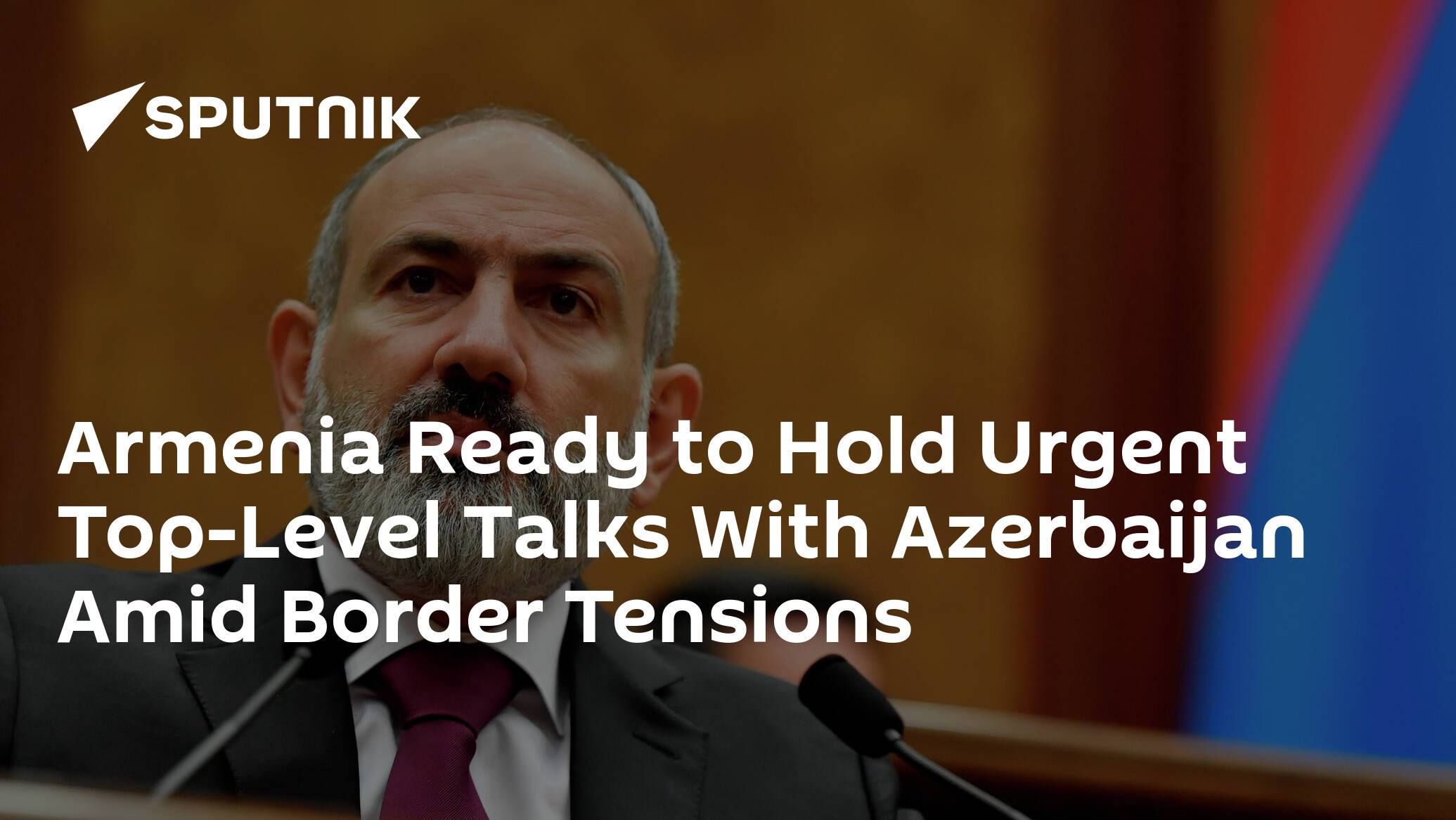 Armenia Ready to Hold Urgent Top-Level Talks With Azerbaijan Amid Border Tensions