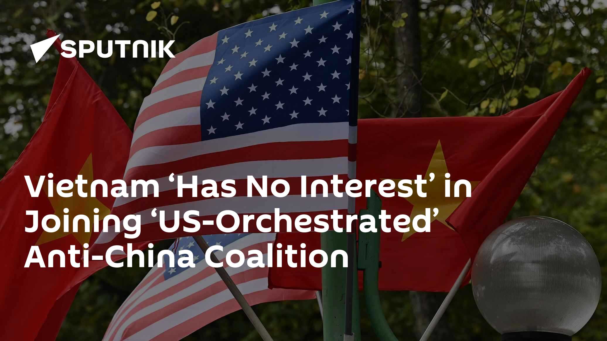 Vietnam 'Has No Interest' in Joining 'US-Orchestrated' Anti-China Coalition' - Vimarsana News
