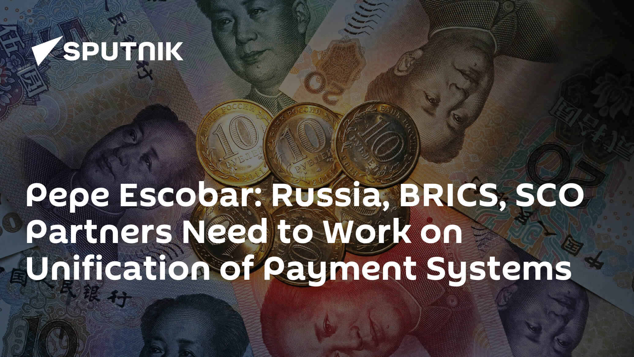 Pepe Escobar: Russia, BRICS, SCO Partners Need to Work on Unification of Payment Systems