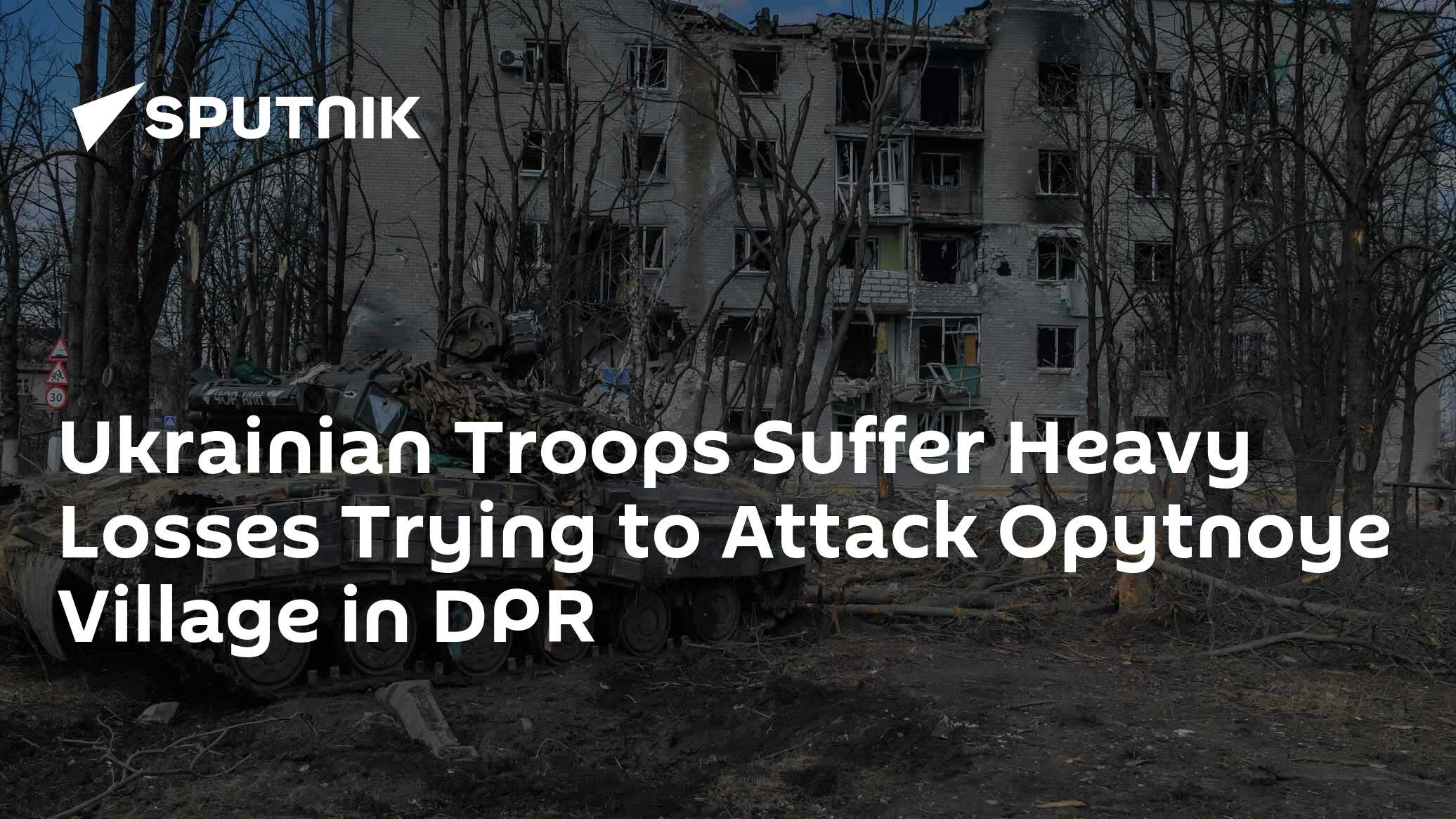 Ukrainian Troops Suffer Heavy Losses Trying to Attack Opytnoye Village in DPR - Vimarsana News