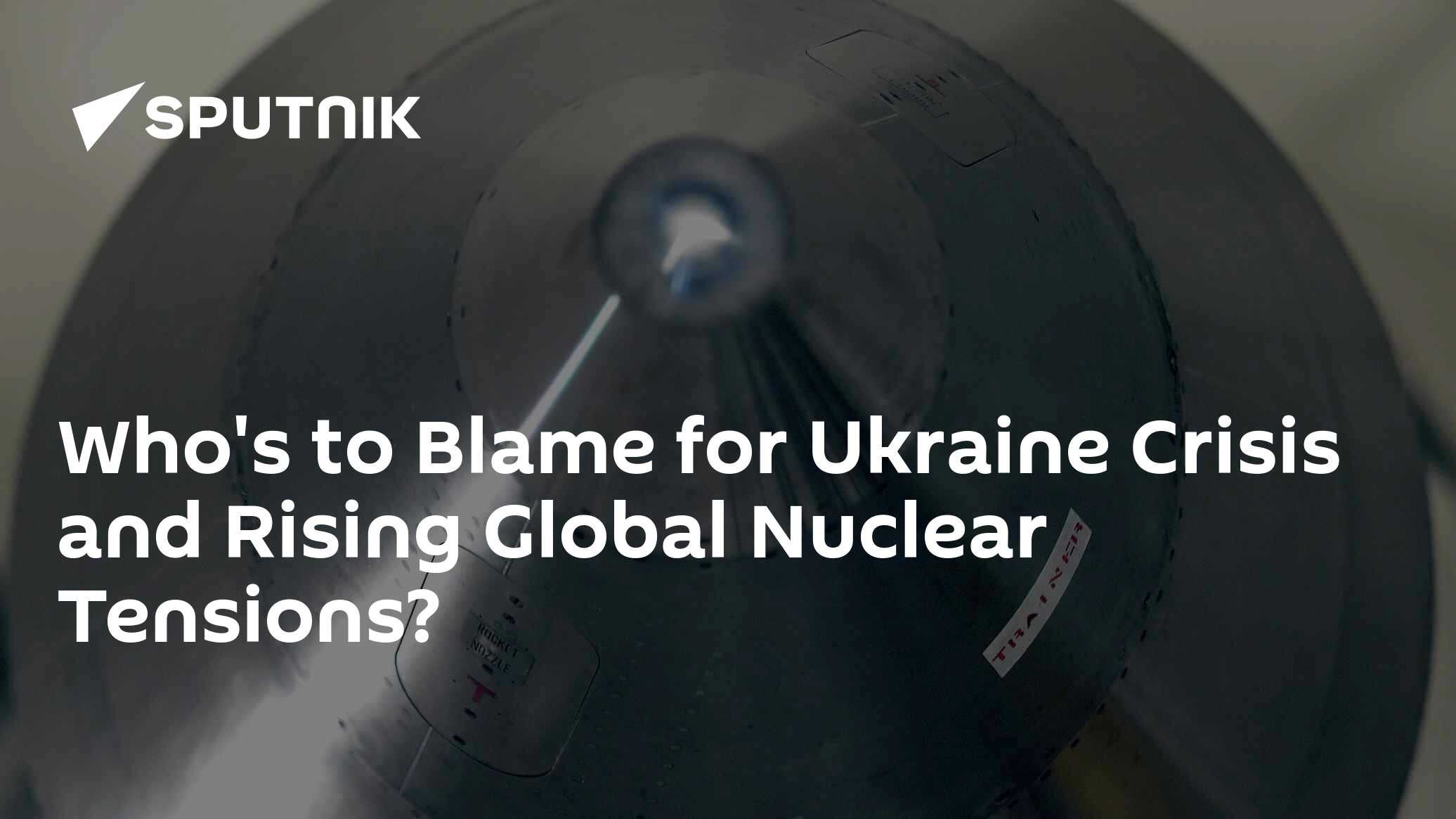 Who's to Blame for Ukraine Crisis and Rising Global Nuclear Tensions? - Vimarsana News