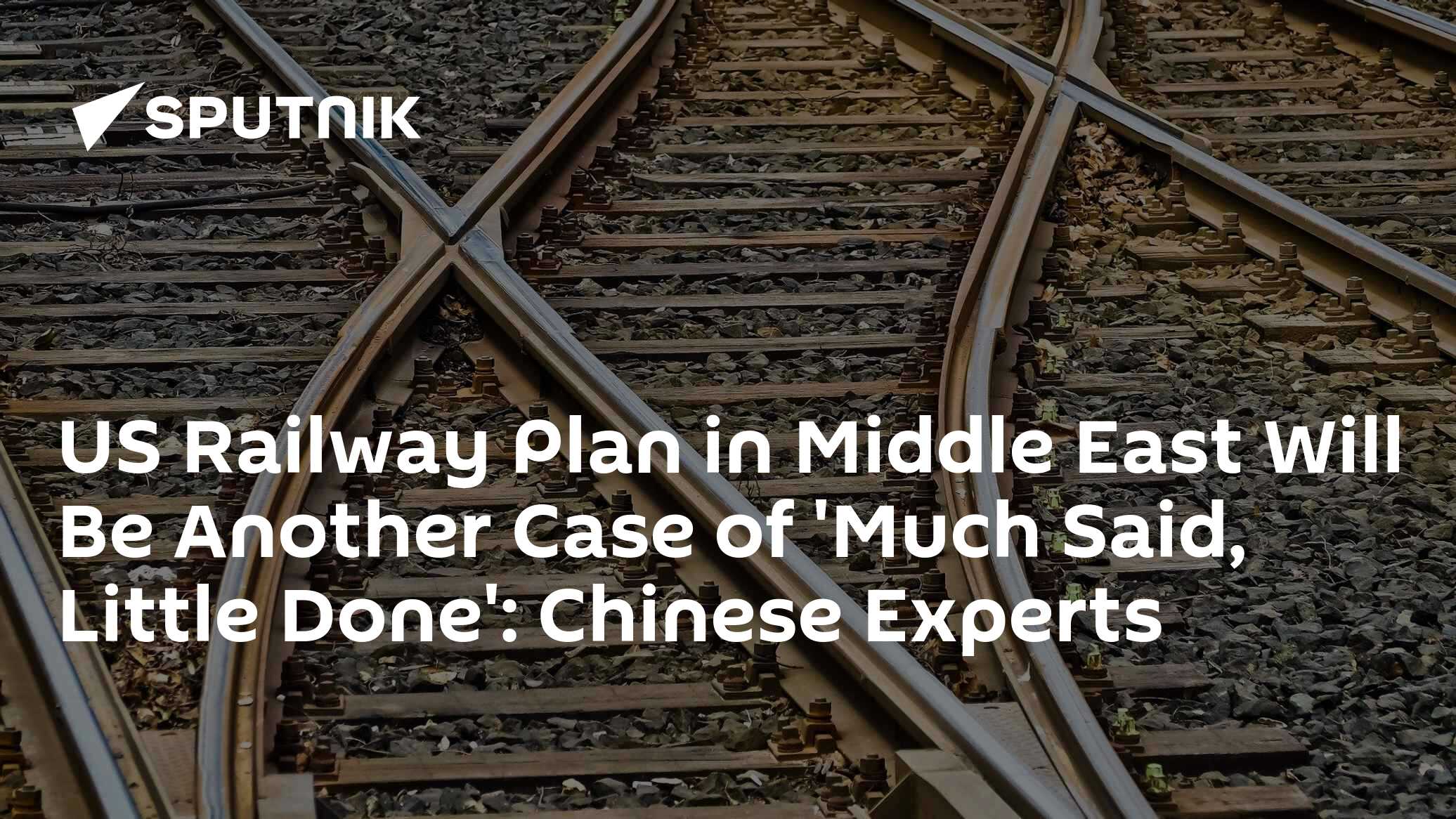 US Railway Plan in Middle East Will Be Another Case of 'Much Said, Little Done': Chinese Experts - Vimarsana News