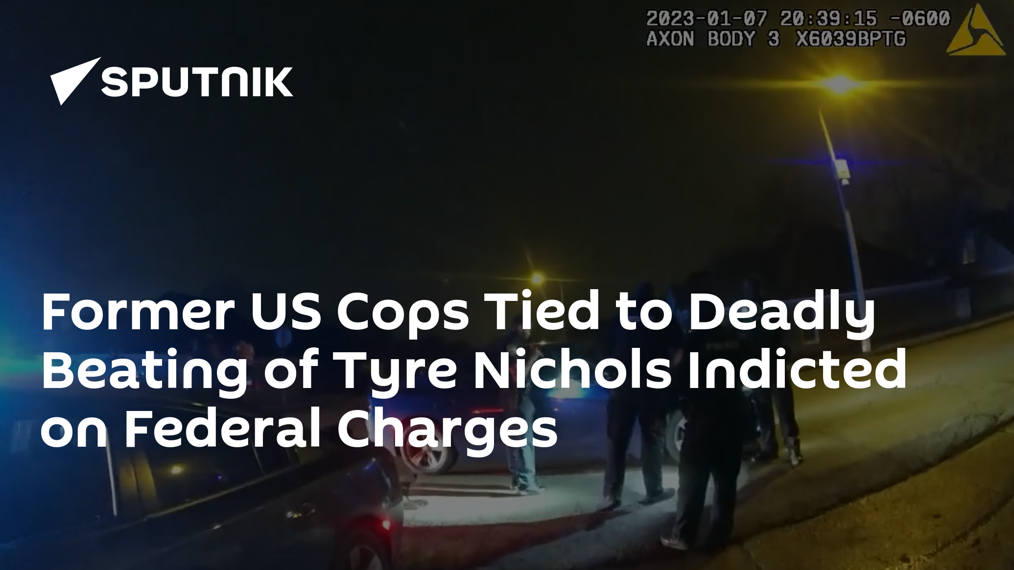 Former US Cops Tied to Deadly Beating of Tyre Nichols Indicted on Federal Charges