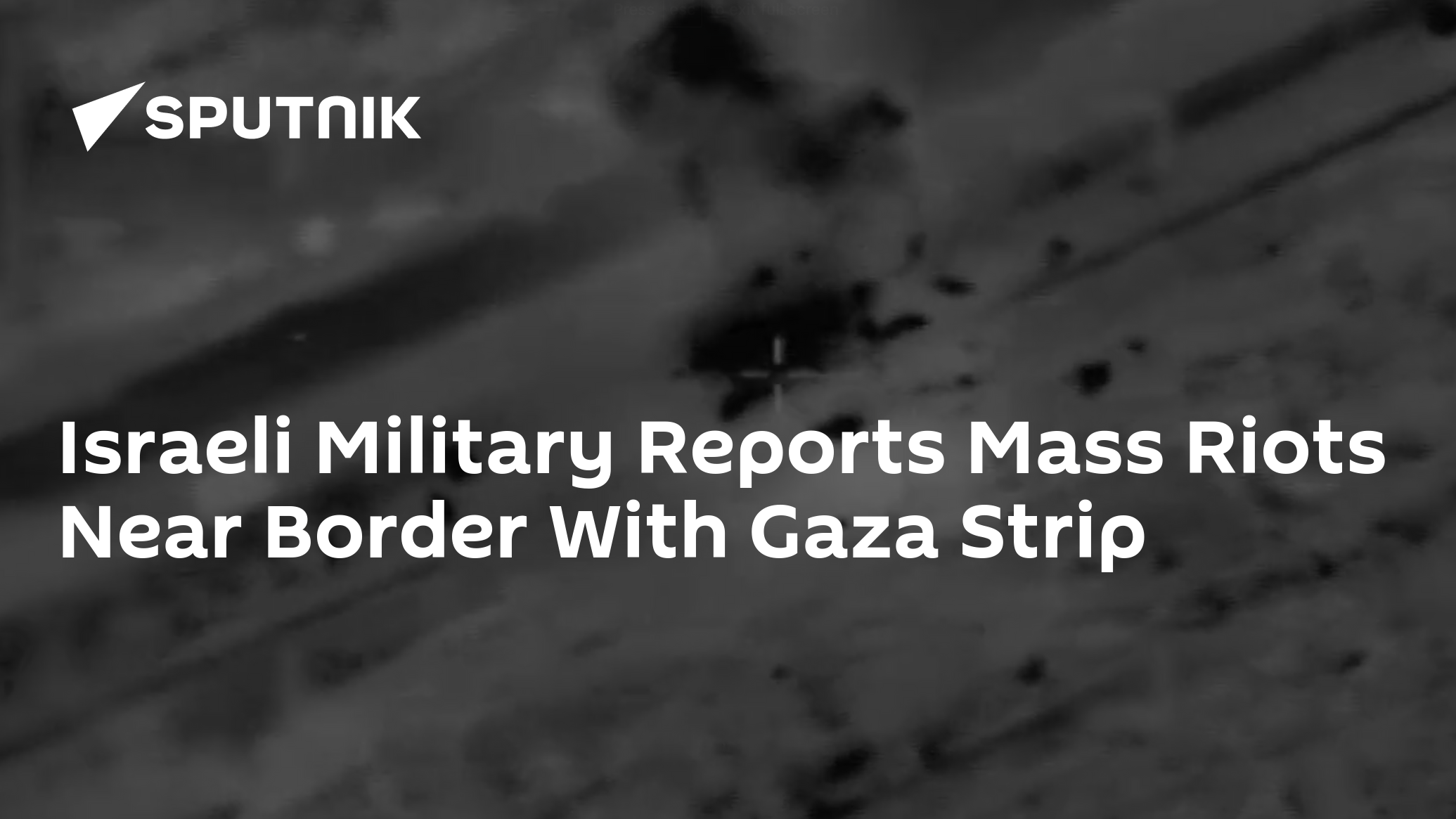 Israeli Military Reports Mass Riots Near Border With Gaza Strip