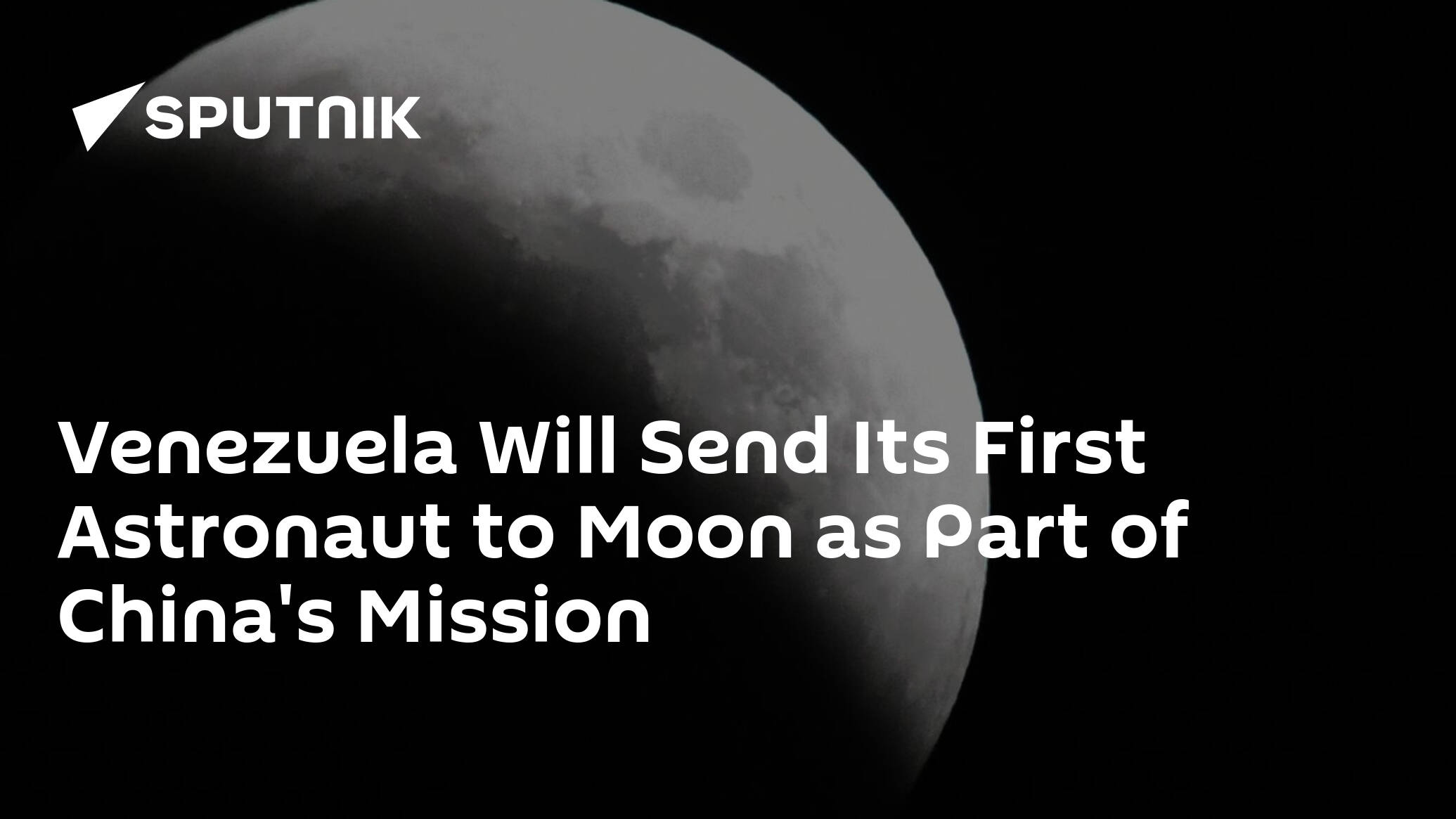Venezuela Will Send Its First Astronaut to Moon as Part of China's Mission