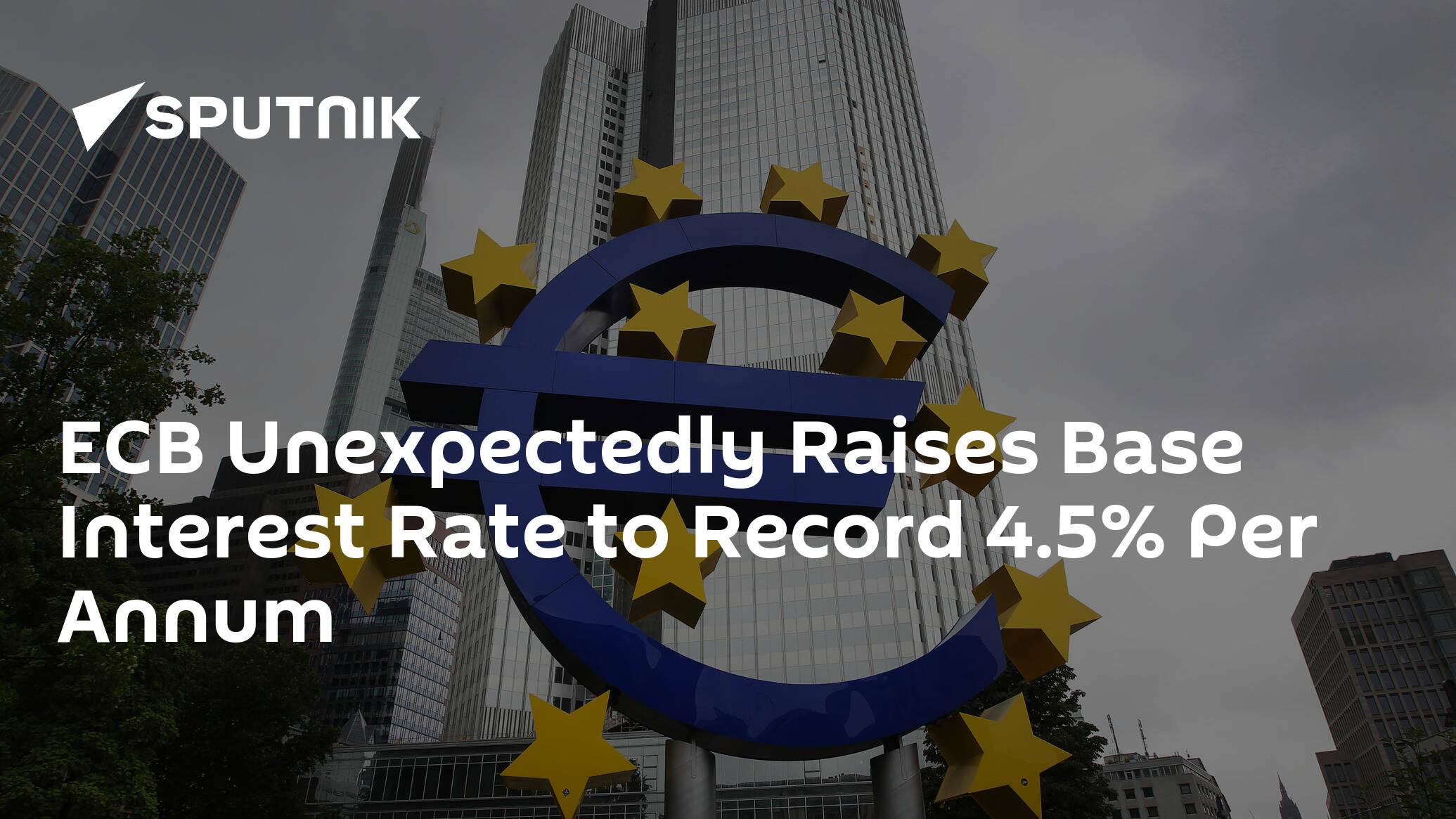ECB Unexpectedly Raises Base Interest Rate to Record 4.5% Per Annum