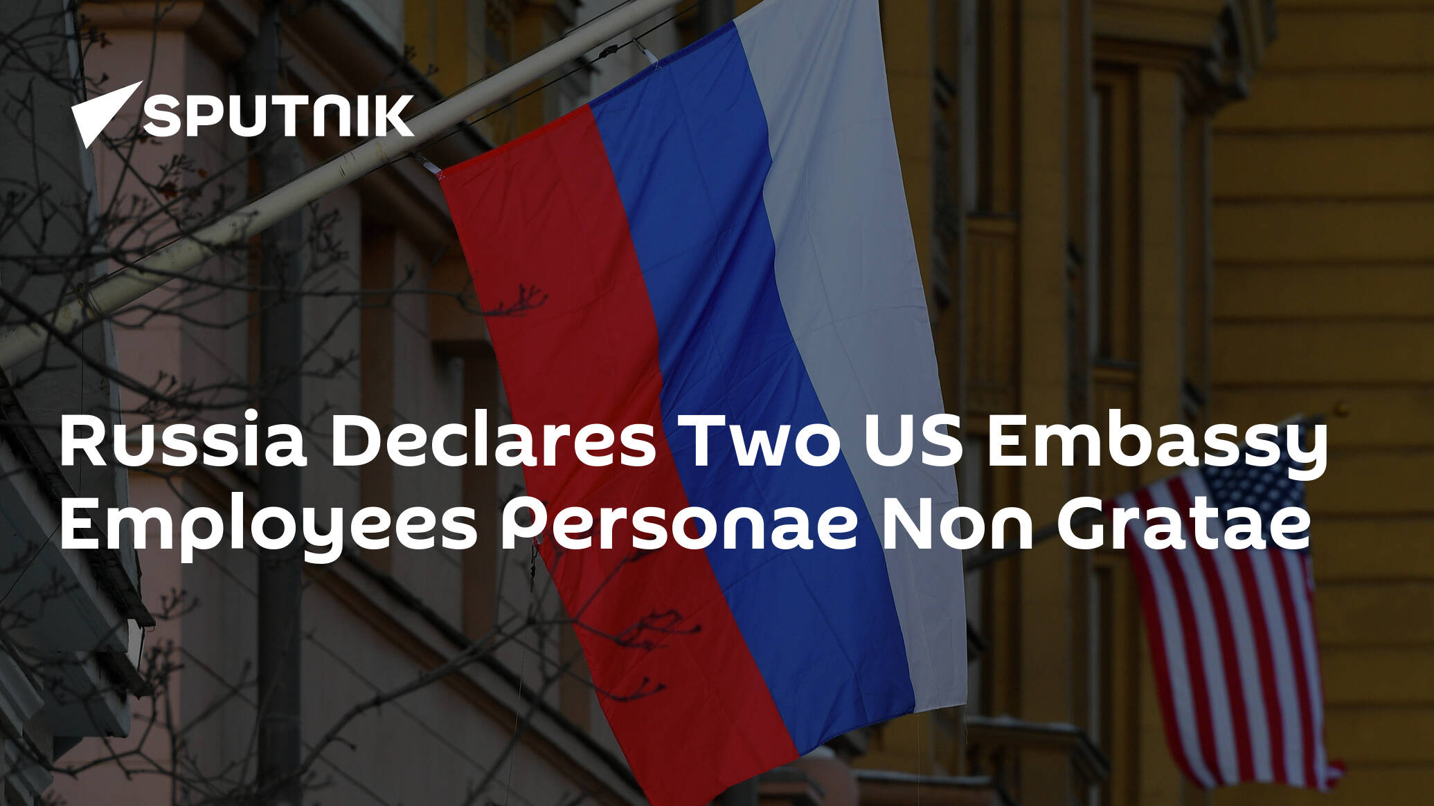 Russia Declares Two US Embassy Employees Personae Non Gratae
