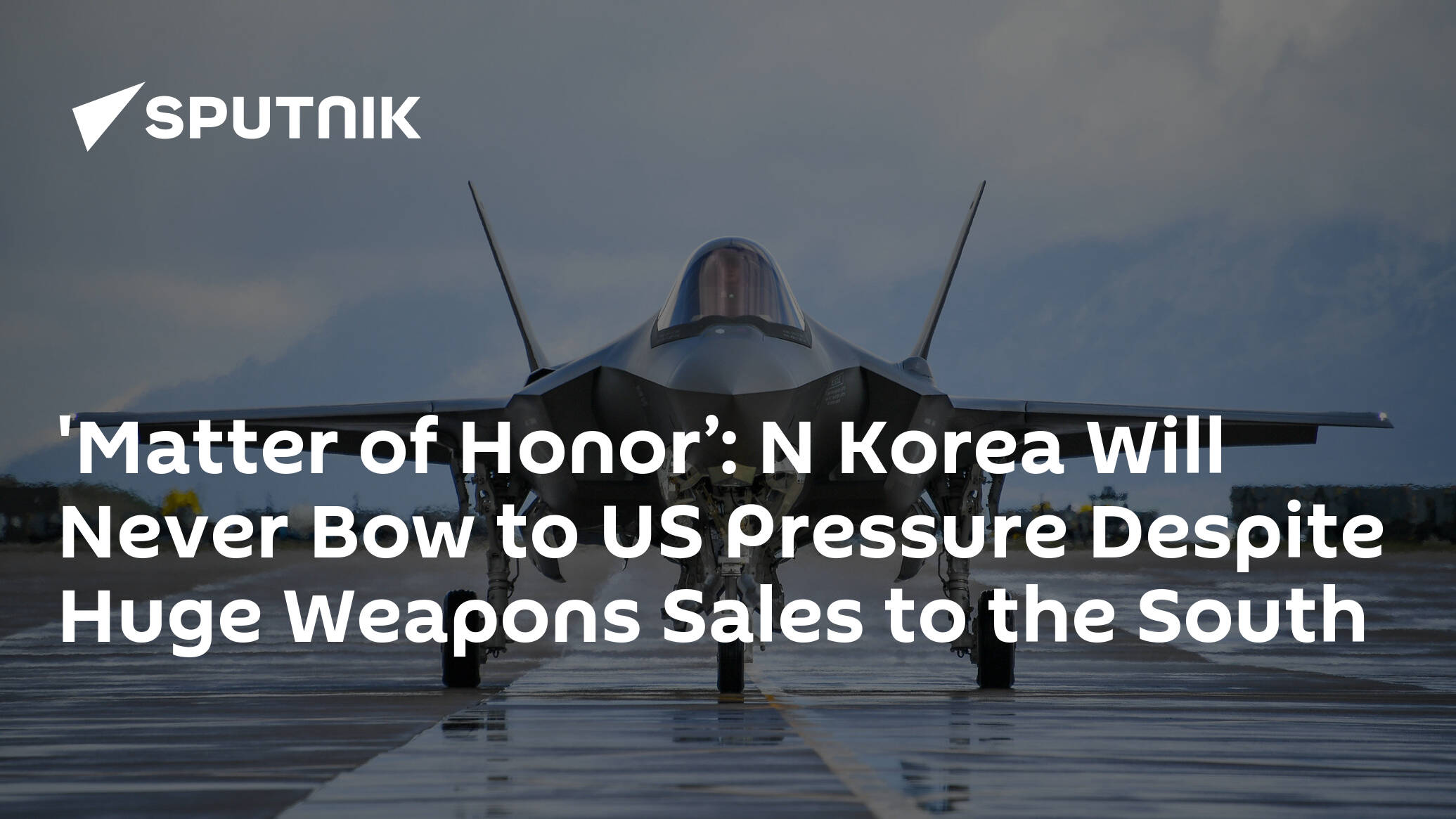 'Matter of Honor’: N Korea Will Never Bow to US Pressure Despite Huge Weapons Sales to the South
