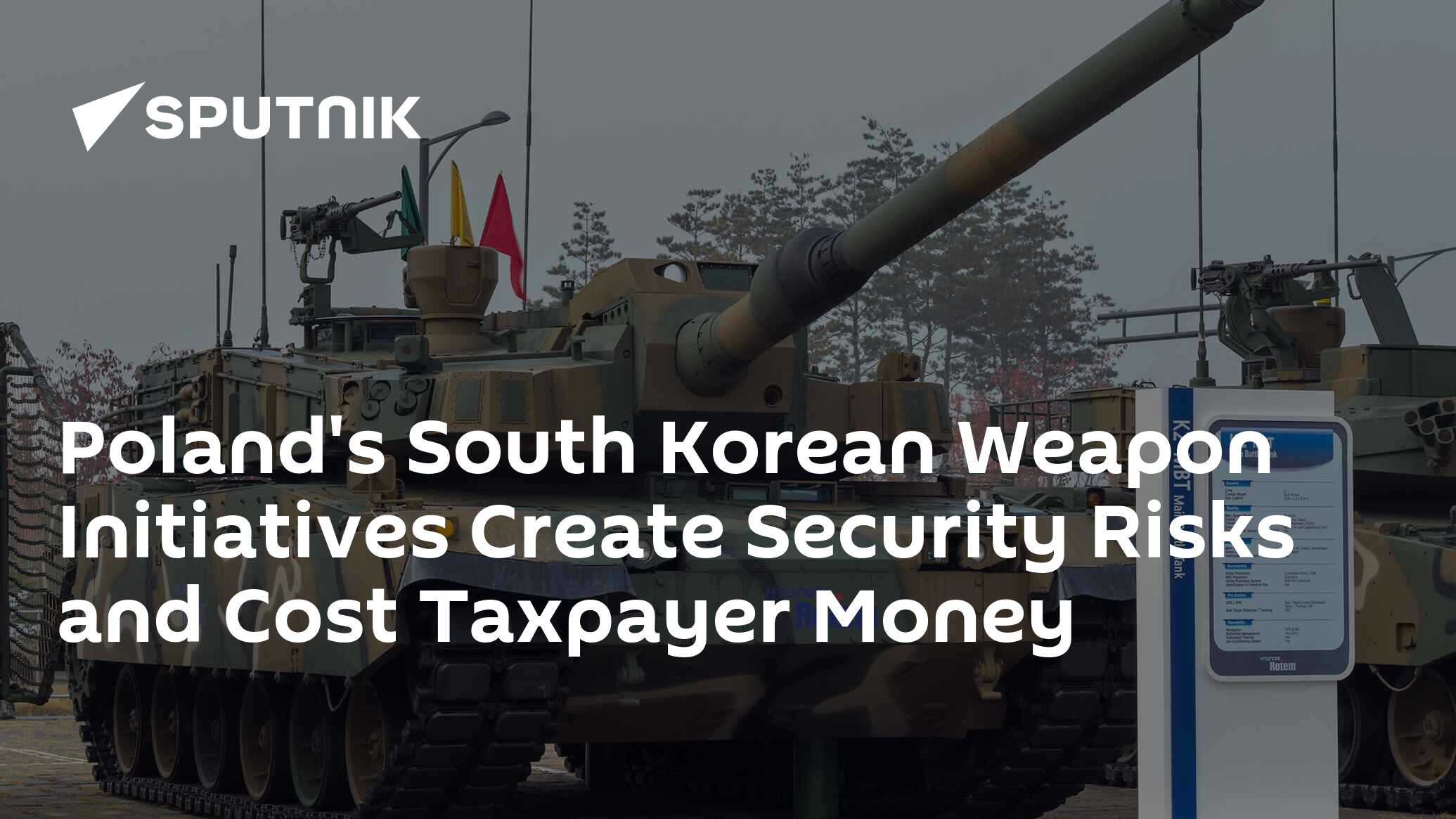 Poland's South Korean Weapon Initiatives Create Security Risks And Cost ...