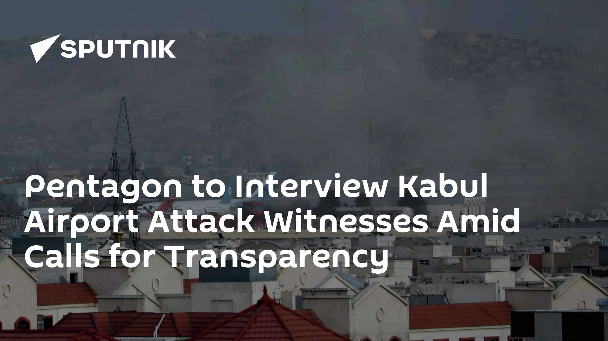 Pentagon Interviewing Eyewitnesses to Kabul Airport Attack - Vimarsana News