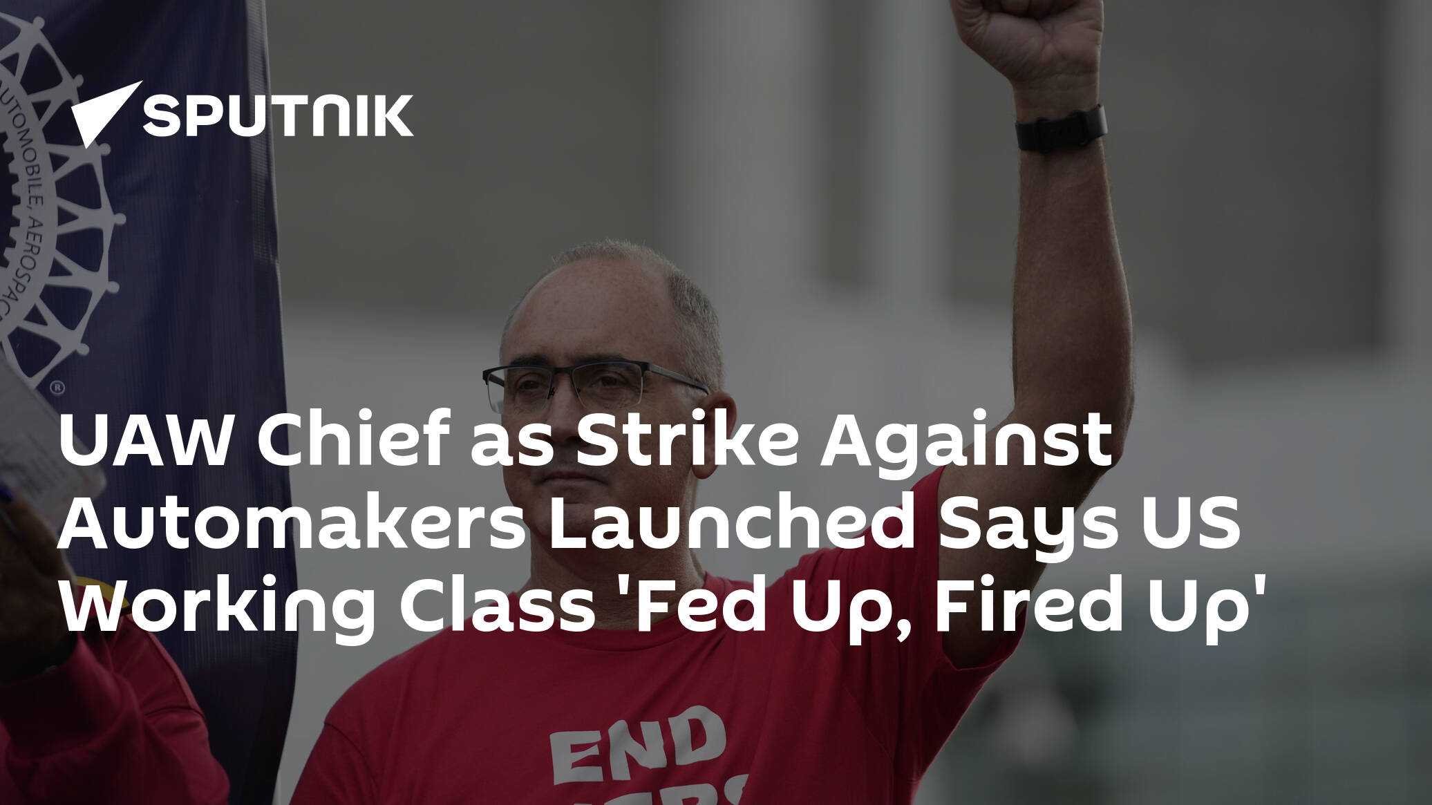 UAW Chief as Strike Against Automakers Launched Says US Working Class 'Fed Up, Fired Up'