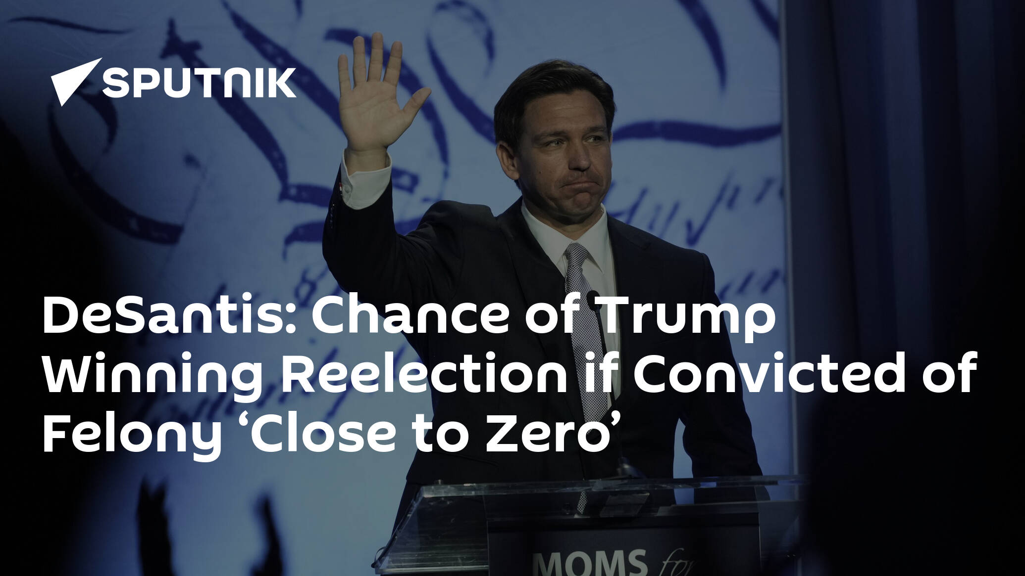 DeSantis Says Chance of Trump Winning Reelection if Convicted of Felony ‘Close to Zero’