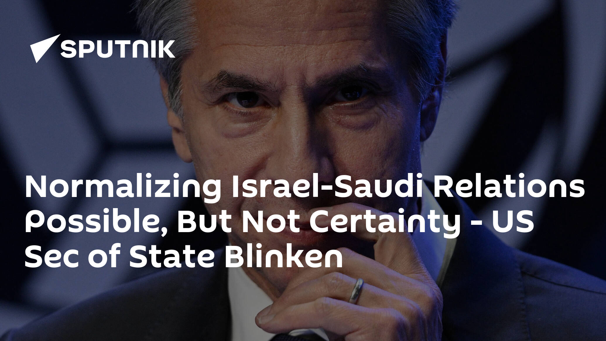 Normalizing Israel-Saudi Relations Possible, But Not Certainty – US Sec of State Blinken